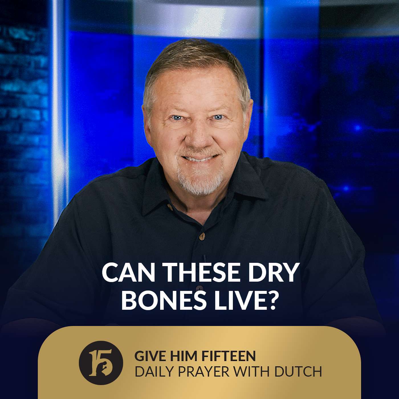 Can These Dry Bones Live? | Give Him 15: Daily Prayer with Dutch | September 19, 2025