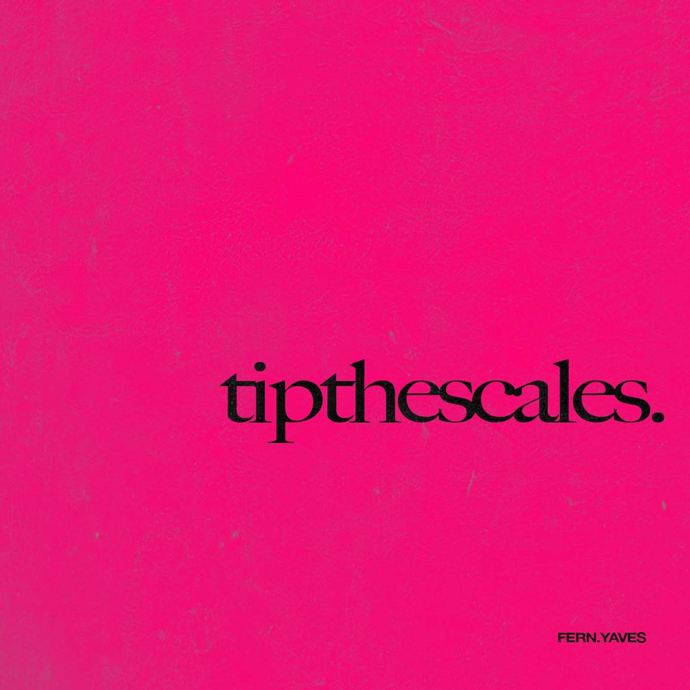 TIP THE SCALES - FERN X YAVES