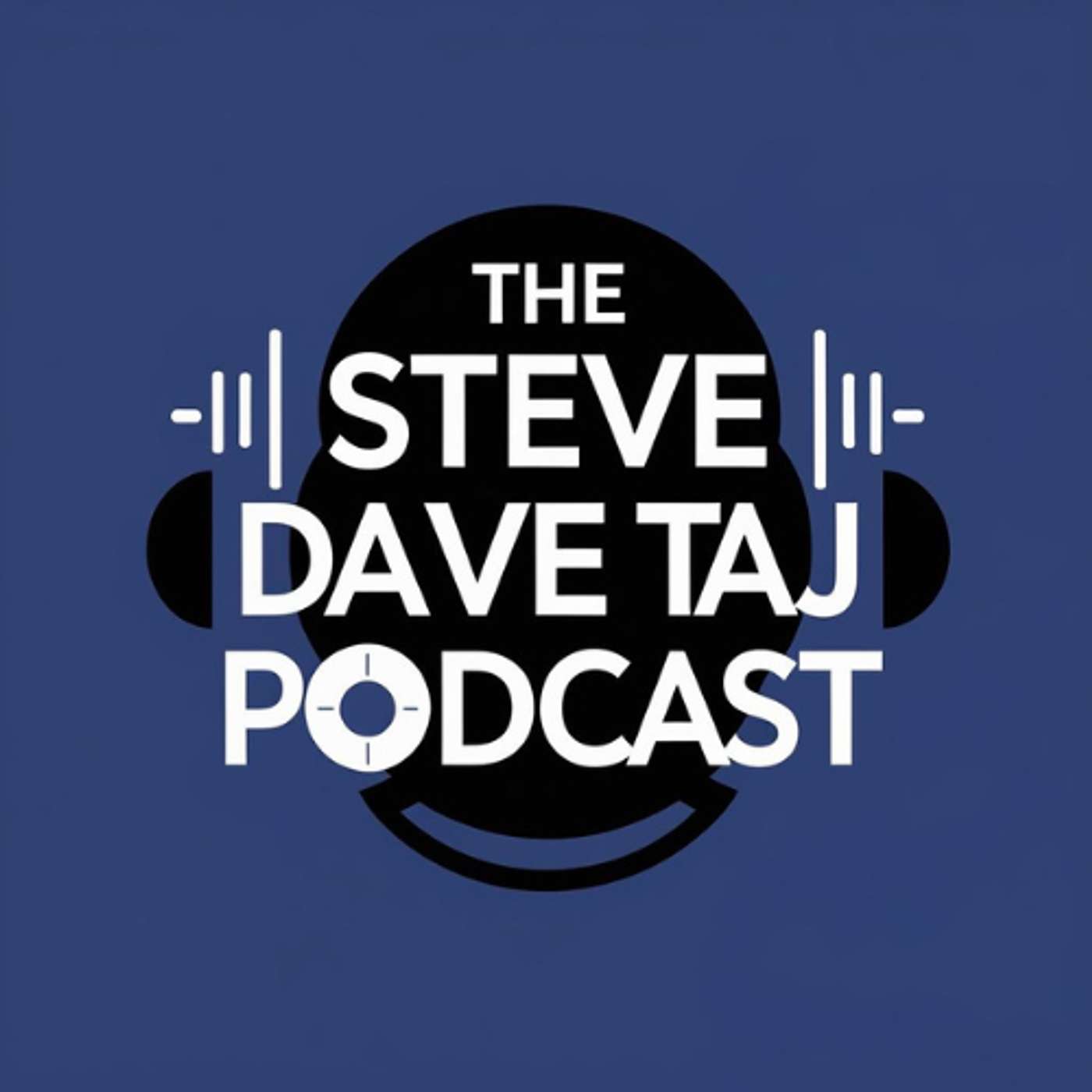 The Steve Dave Taj Podcast