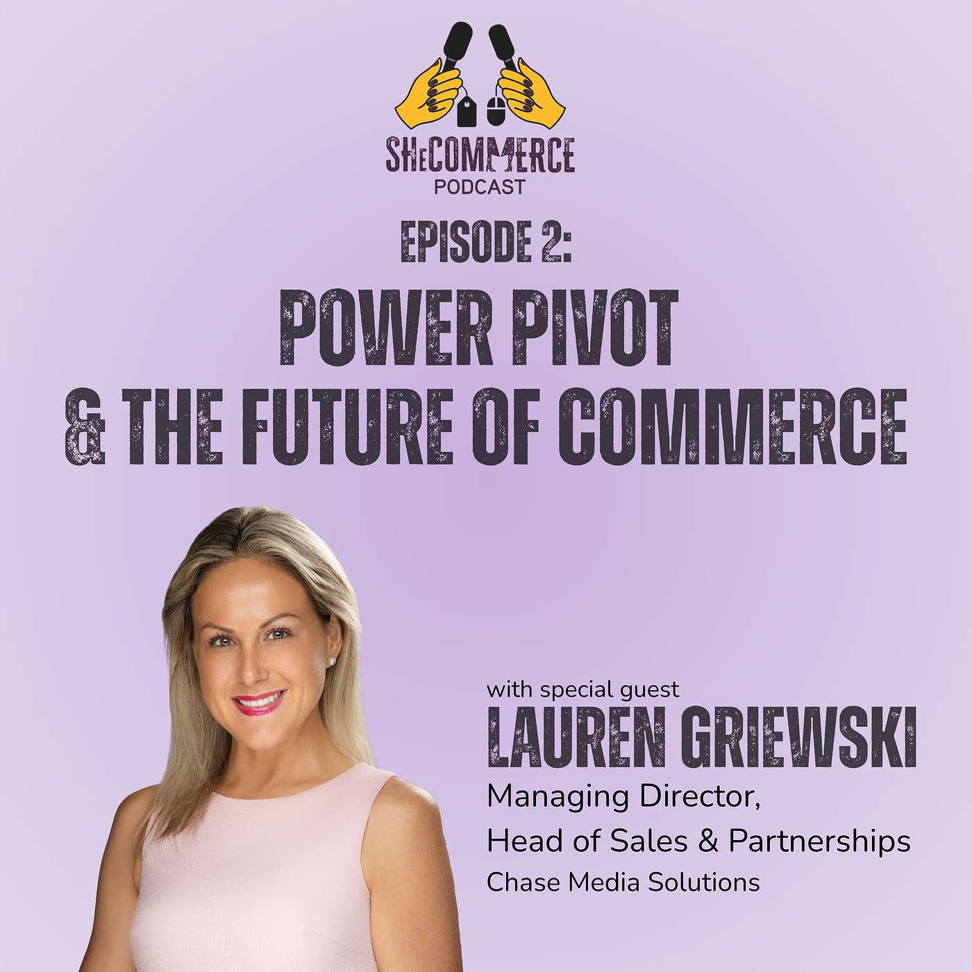Episode 2: Power, Pivot, and the Future of Commerce — Lauren Griewski from Chase Media Solutions