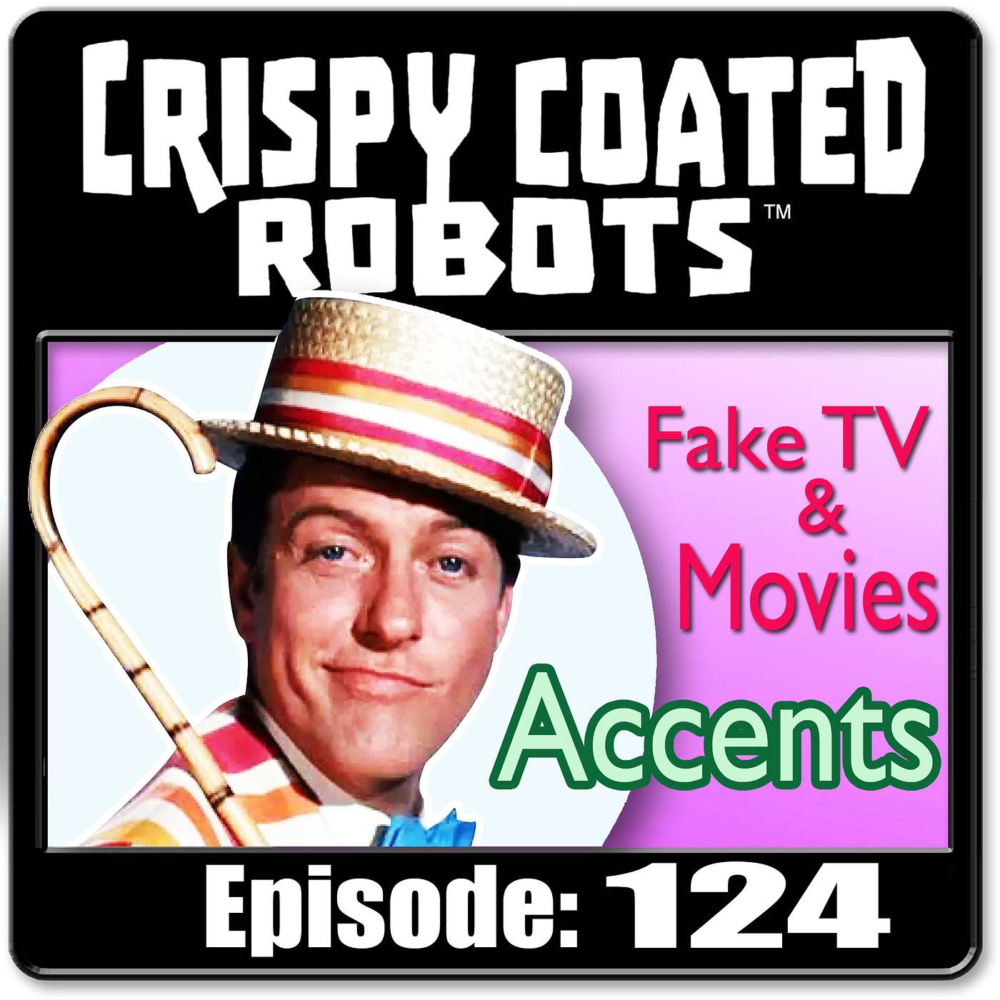CRISPY COATED ROBOTS #124 - Best Fake Movie/Television We Want to See and  Accents in Movies