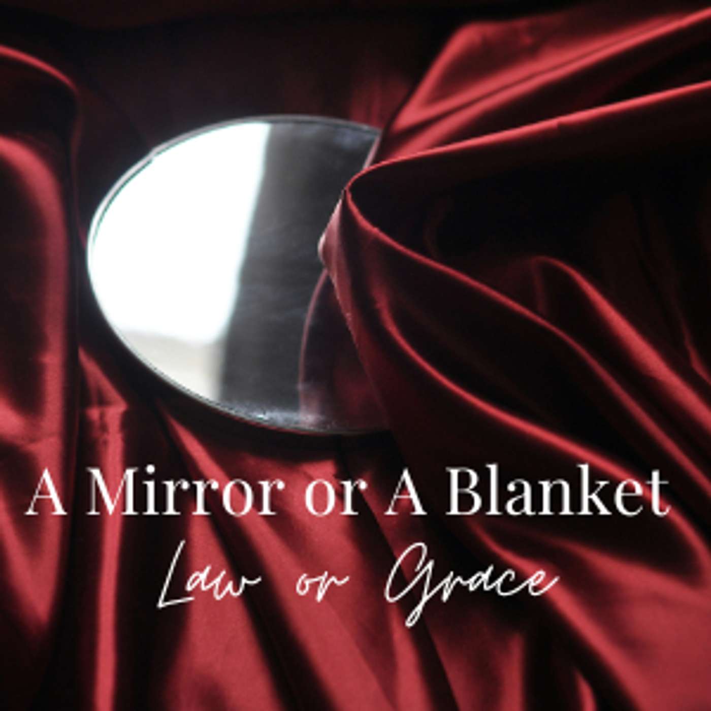 A Mirror or A Blanket - Law or Grace