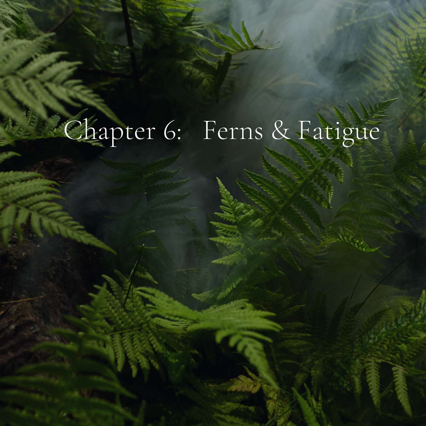 The Last Fern - Ch. 6: Ferns & Fatigue