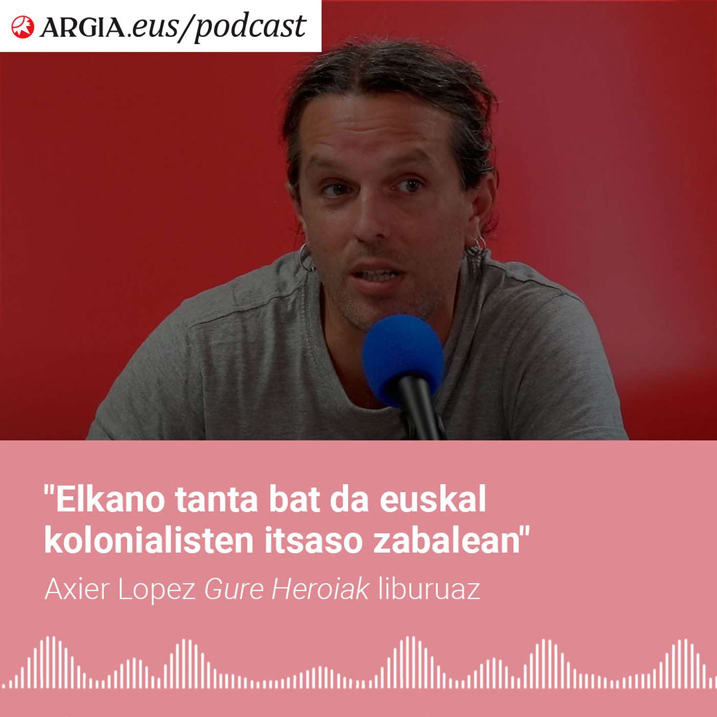 "Elkano tanta bat da euskal kolonialisten itsaso zabalean" episode artwork