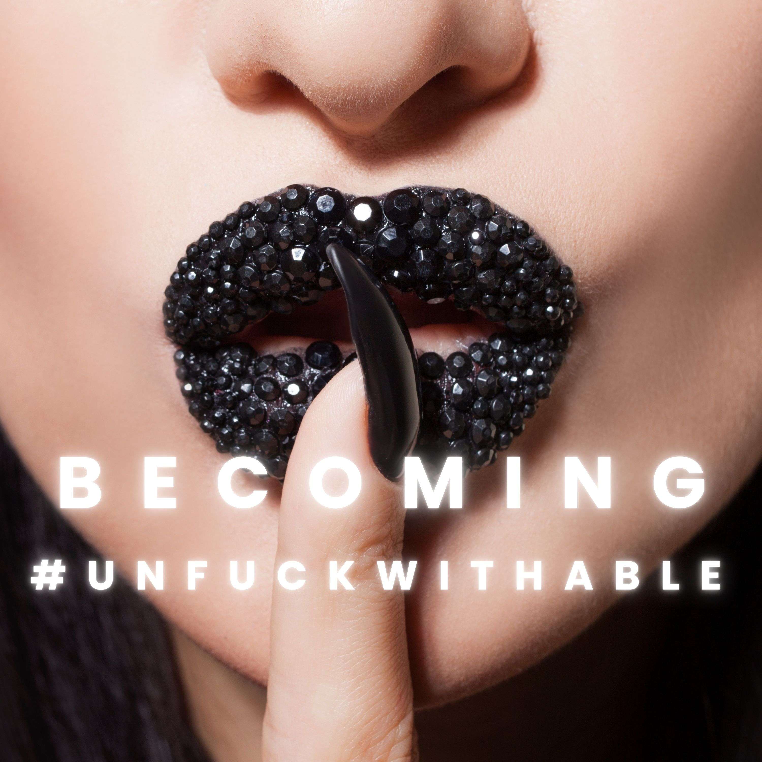 Becoming #Unfuckwithable