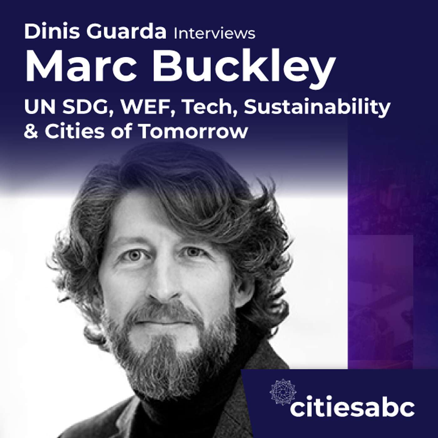 Interview with Marc Buckley Technology, Sustainability and Resilience in the Cities of Tomorrow Podcast