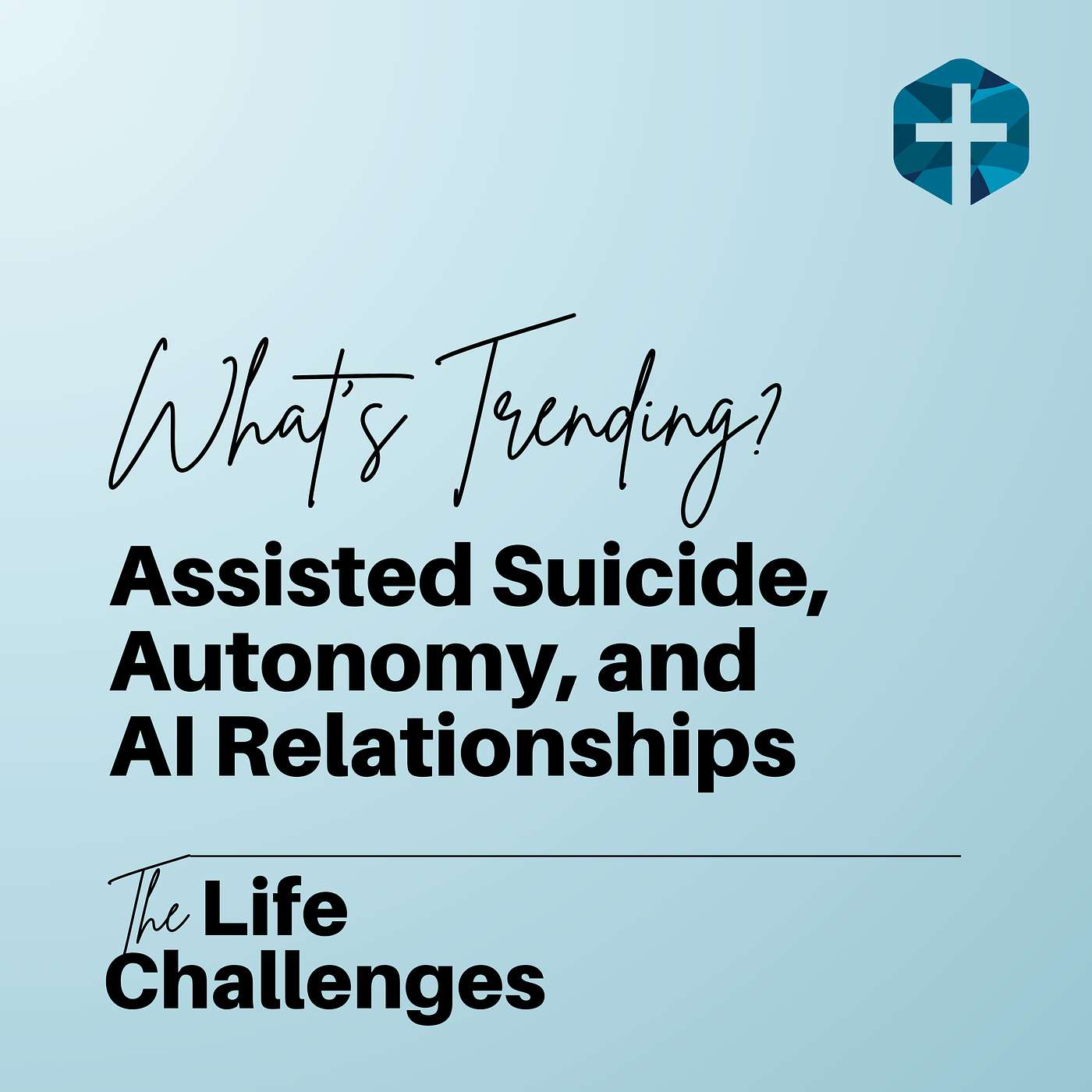 What’s Trending? Assisted Suicide, Autonomy, and AI Relationships What’s Trending? Assisted Suicide, Autonomy, and AI Relationships