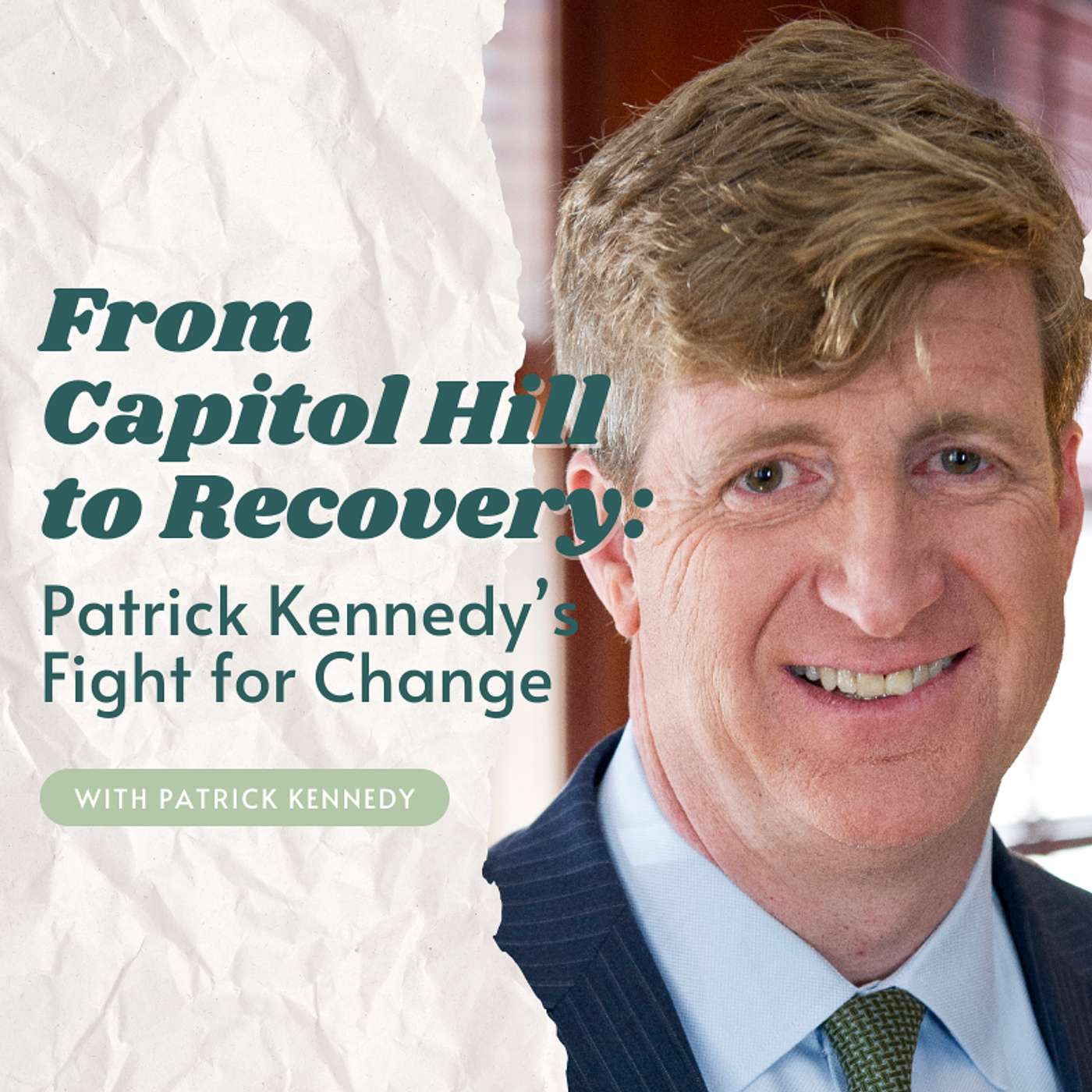 From Capitol Hill to Recovery: Patrick Kennedy’s Fight for Change From Capitol Hill to Recovery: Patrick Kennedy’s Fight for Change