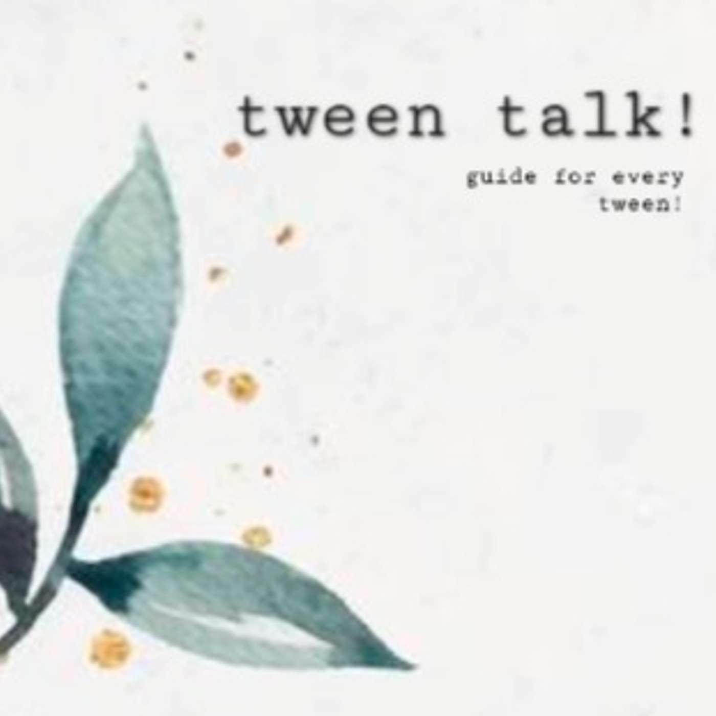 Tween talk!