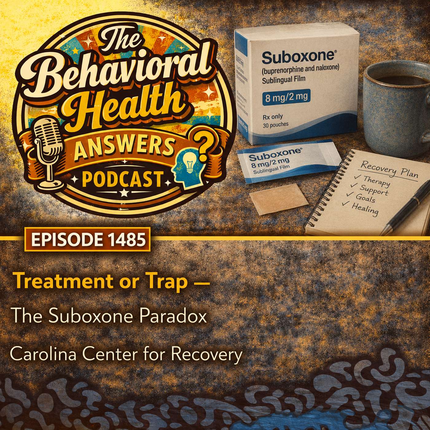 Episode 1485: Treatment or Trap - The Suboxone Paradox | Carolina Center for Recovery episode artwork