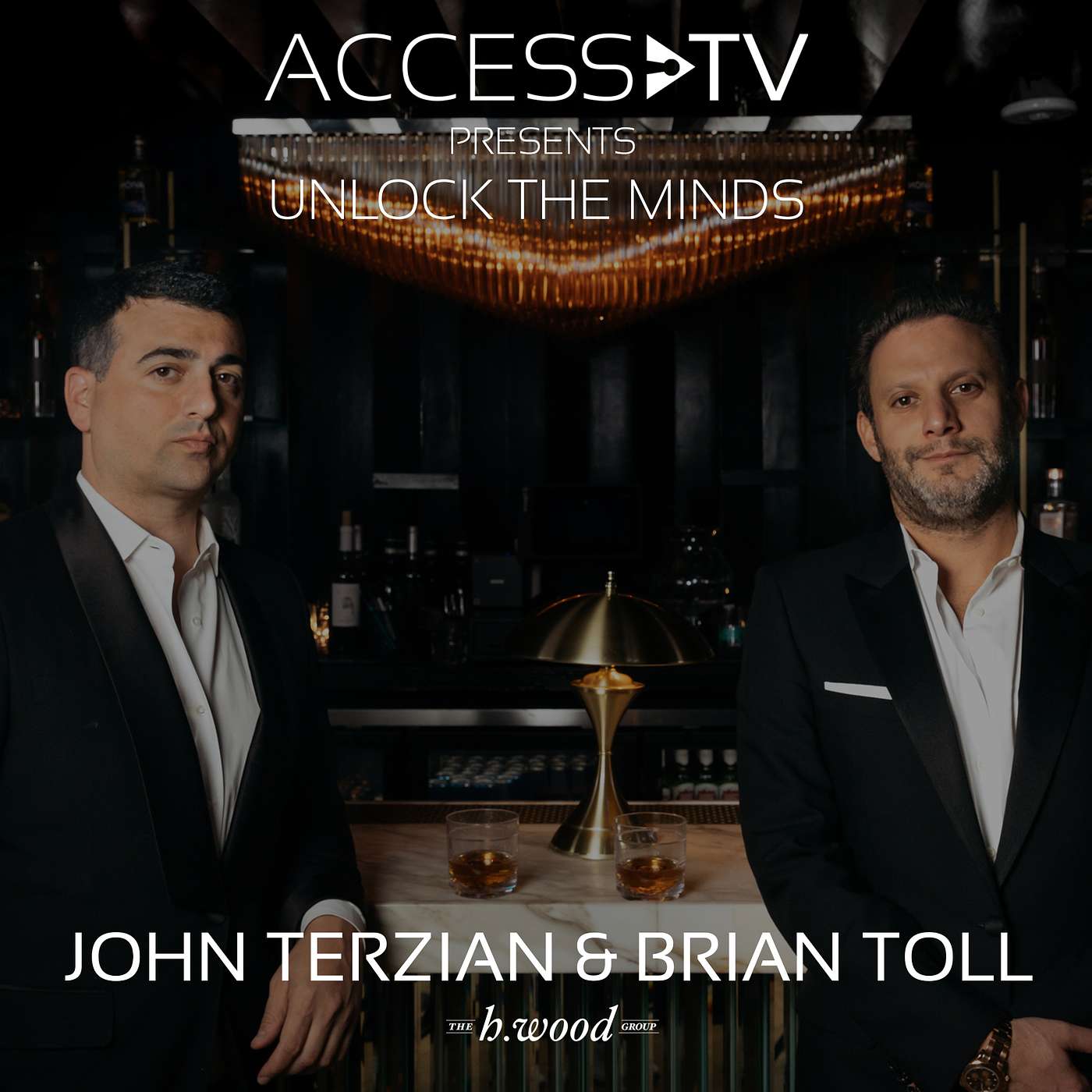 John Terzian & Brian Toll, The h.wood Group — Unlocking “No”, Principles for Success, and Positioning for Opportunity | EP 002