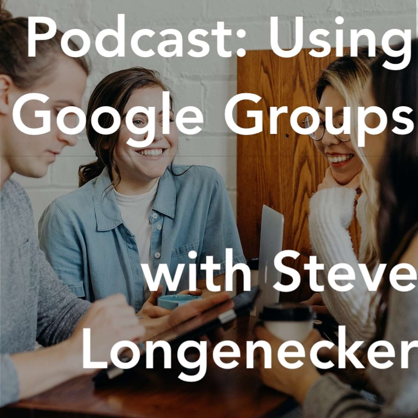 Using Google Groups with Steve Longenecker