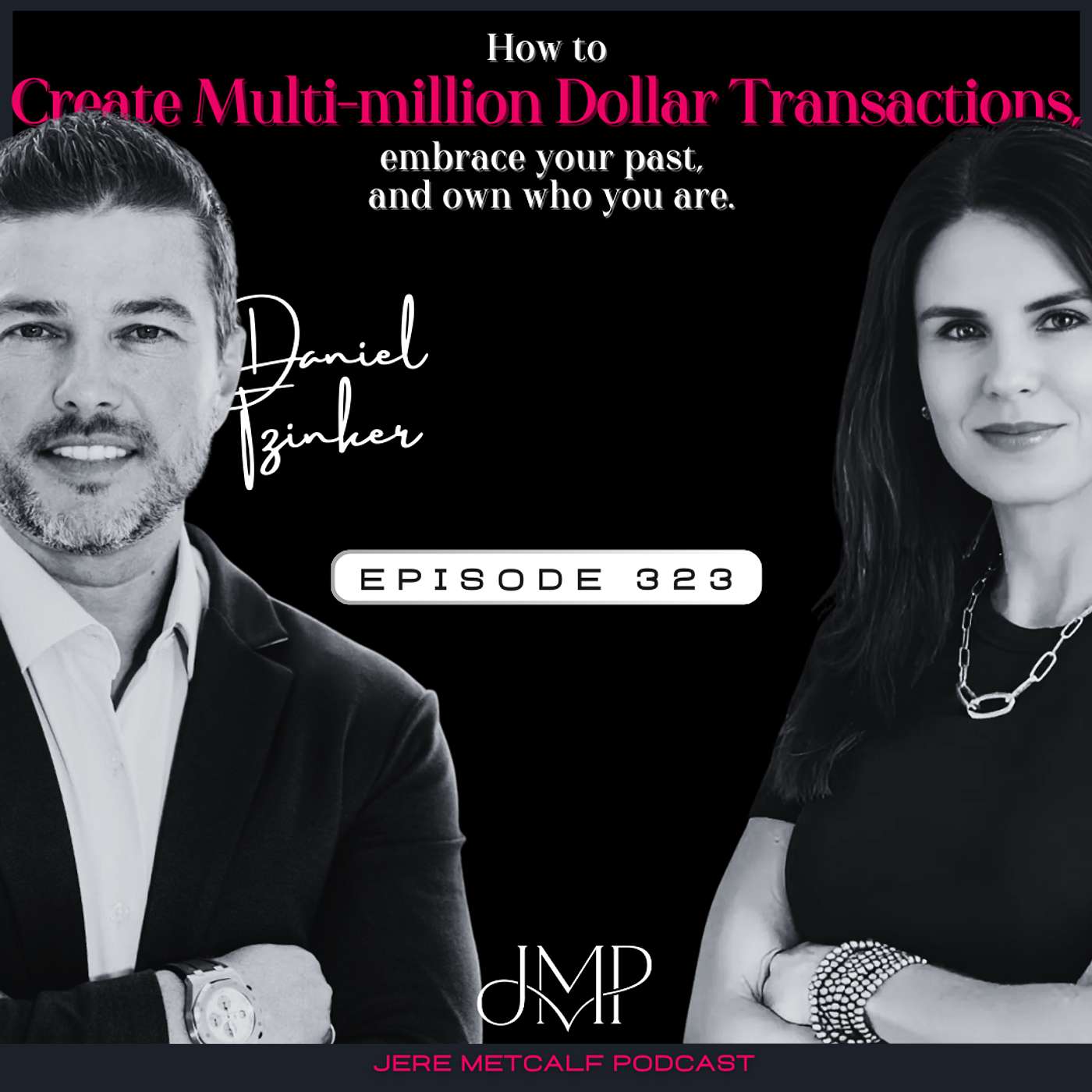 323. Daniel Tzinker: How to create multi-million dollar transactions, embrace your past, and own who you are