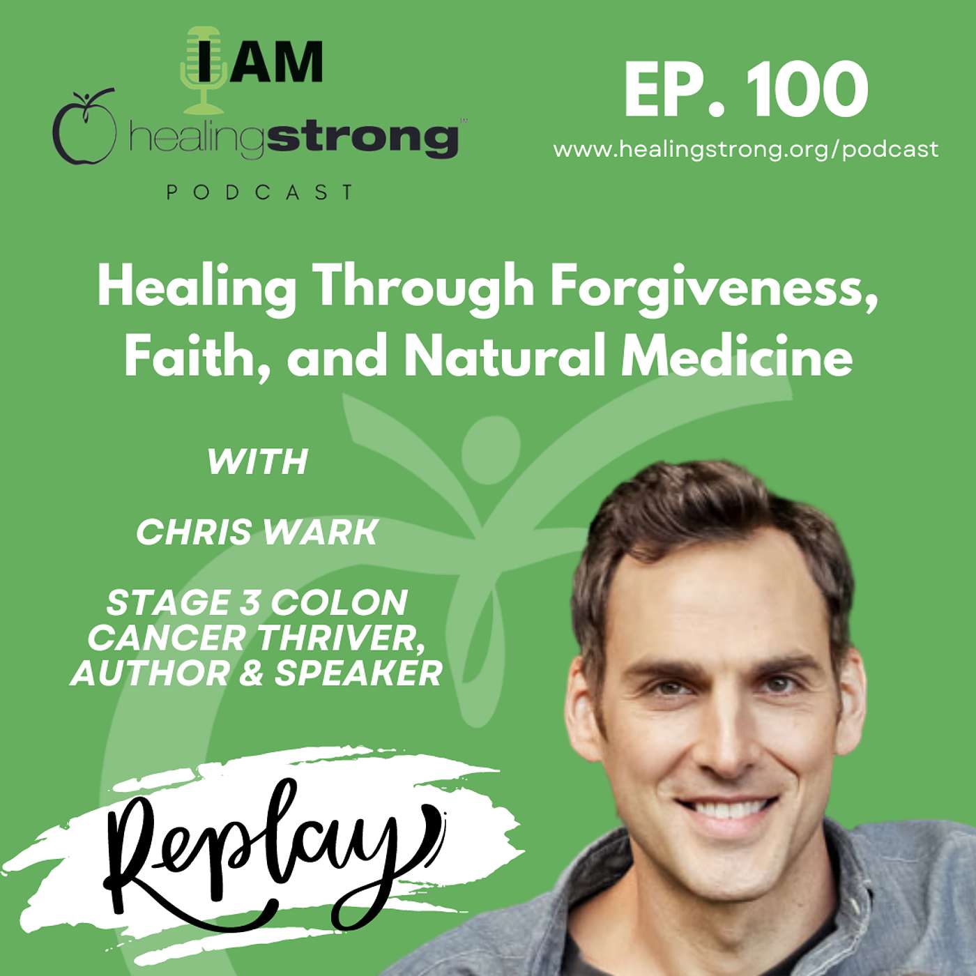 100: 20 Year Colon Cancer Thriver on Healing Through Forgiveness, Faith, and Natural Medicine | Chris Wark  REPLAY