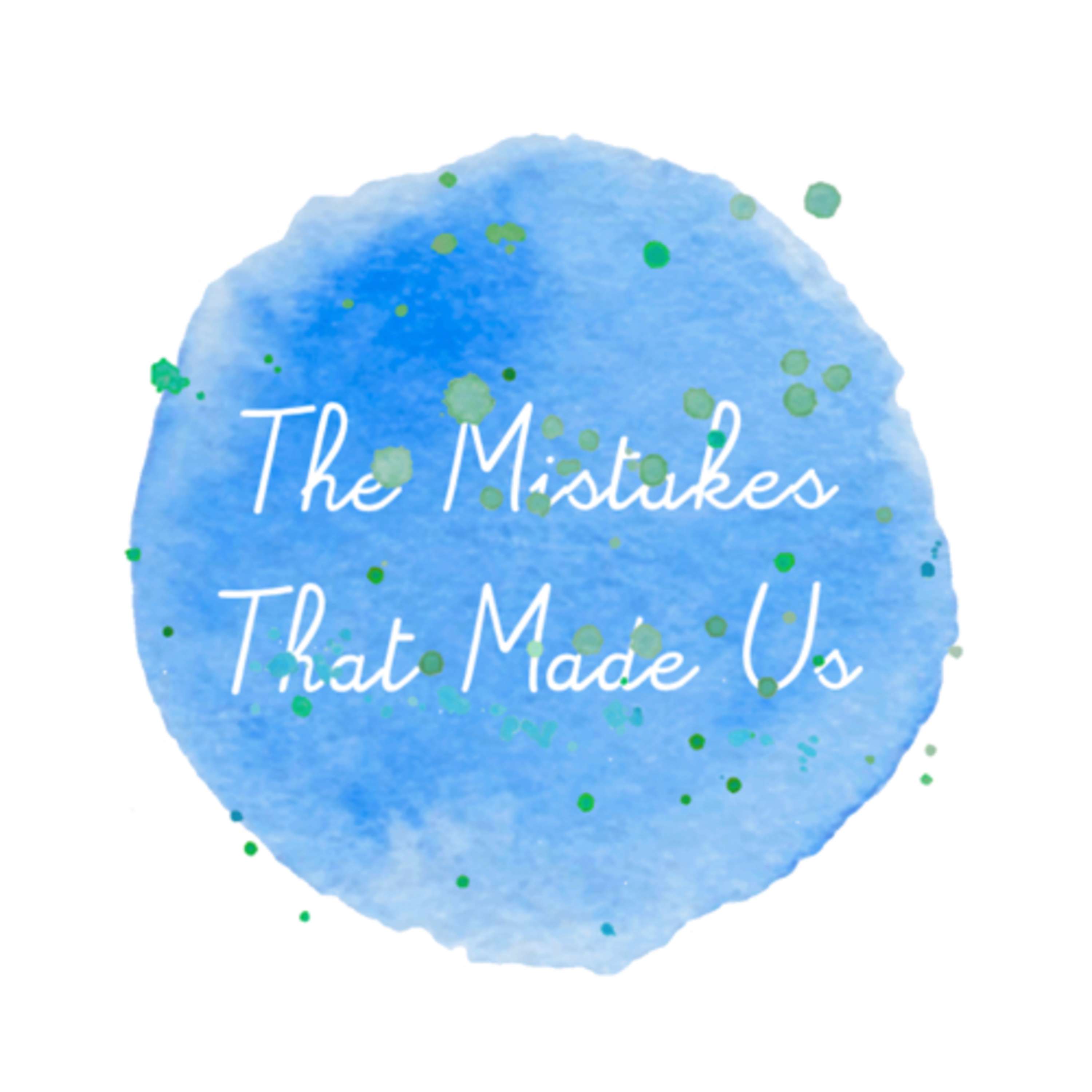 The Mistakes That Made Us