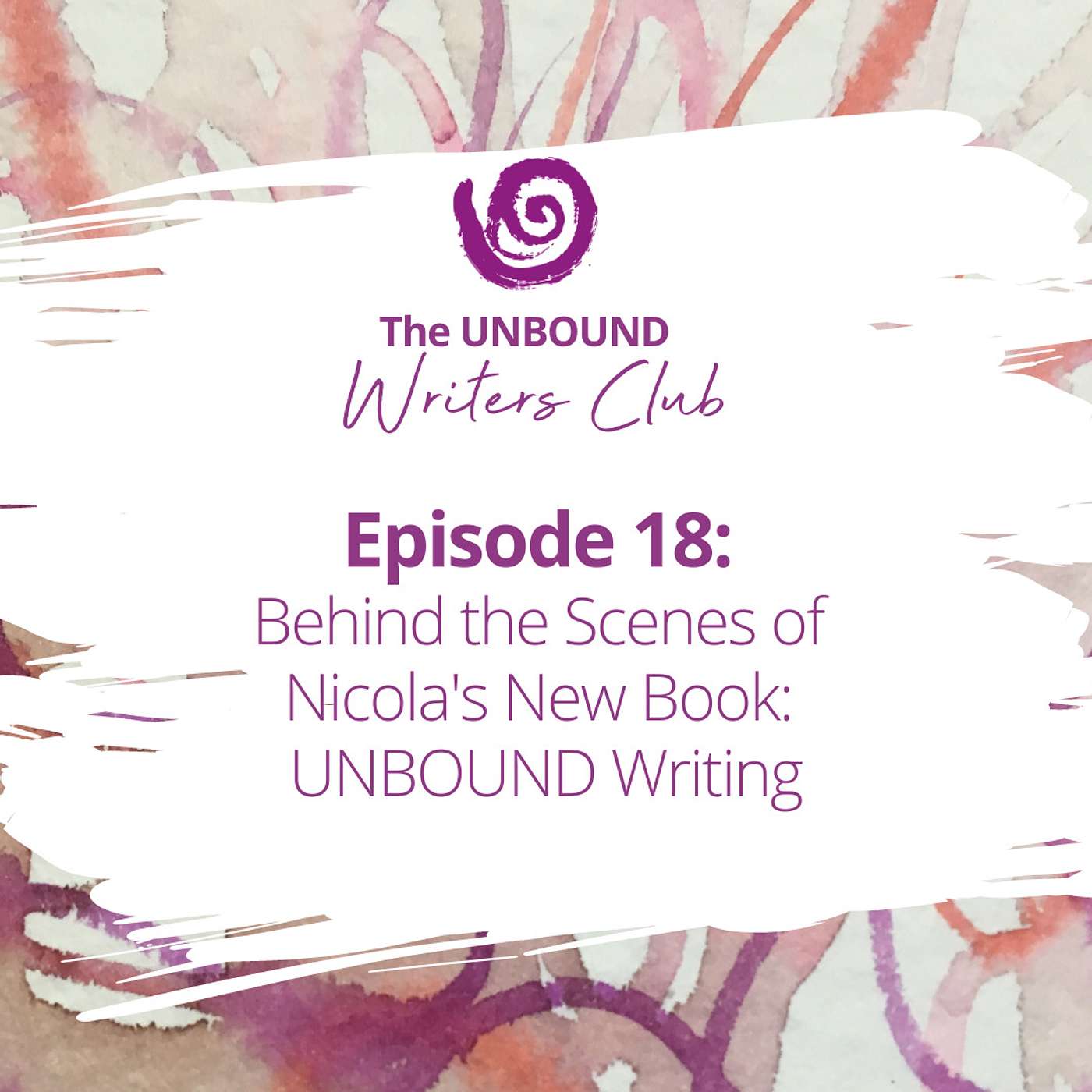 Episode 18:  Behind the Scenes of  Nicola's New Book: 'UNBOUND Writing'