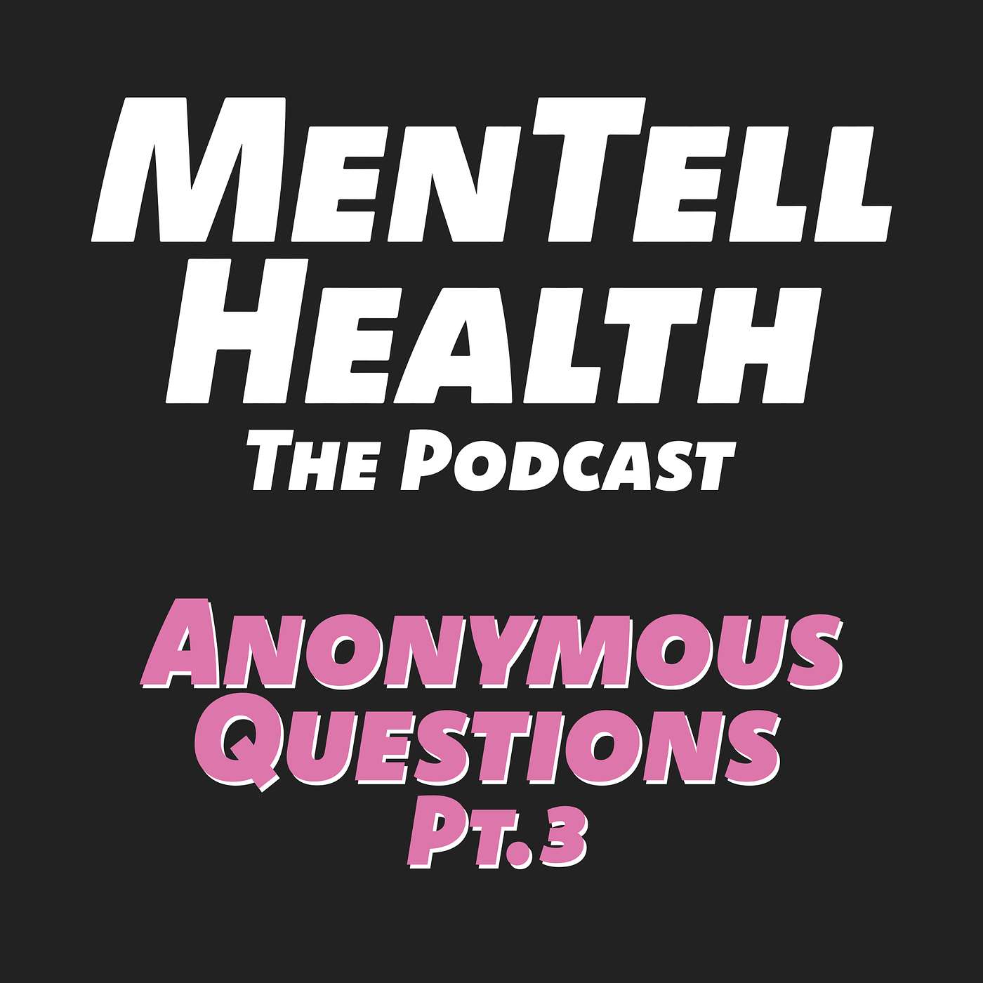MenTell Health Podcast Episode 12 - Anonymous Questions pt.3