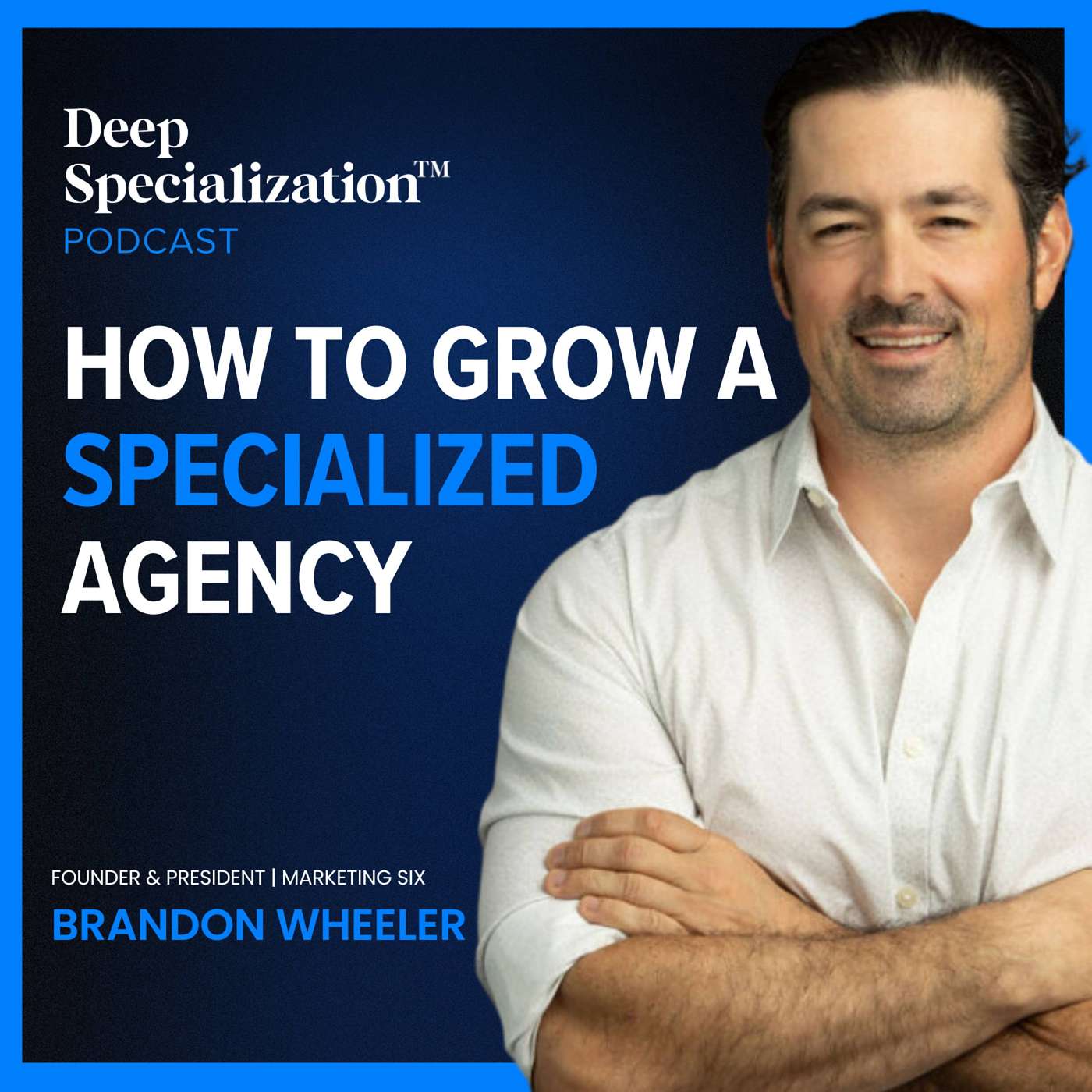 The Deep Specialization™ Podcast