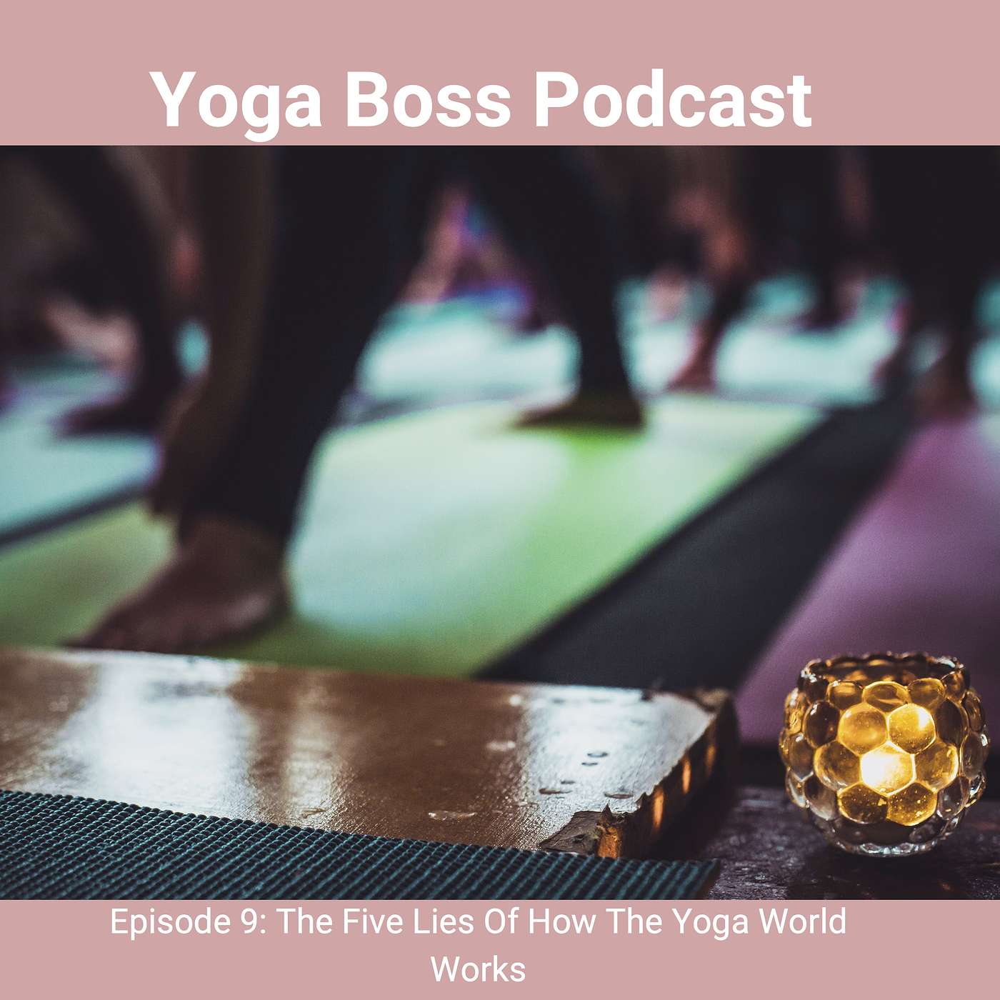 The Five Lies About How The Yoga World Works (That Hold You Back). episode artwork