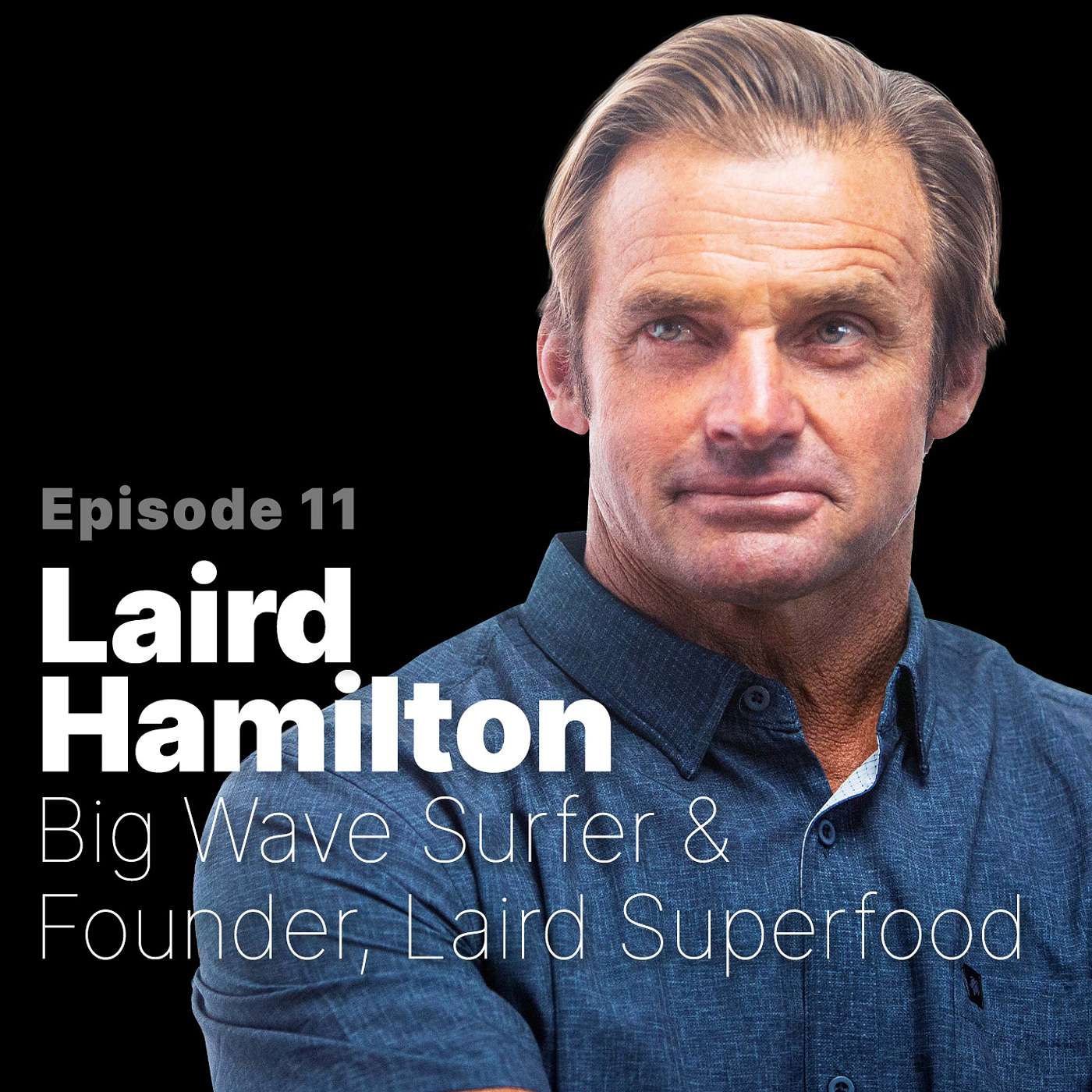 Ep. 11 | Laird Hamilton, Founder of Laird Superfood and Big Wave Surfer