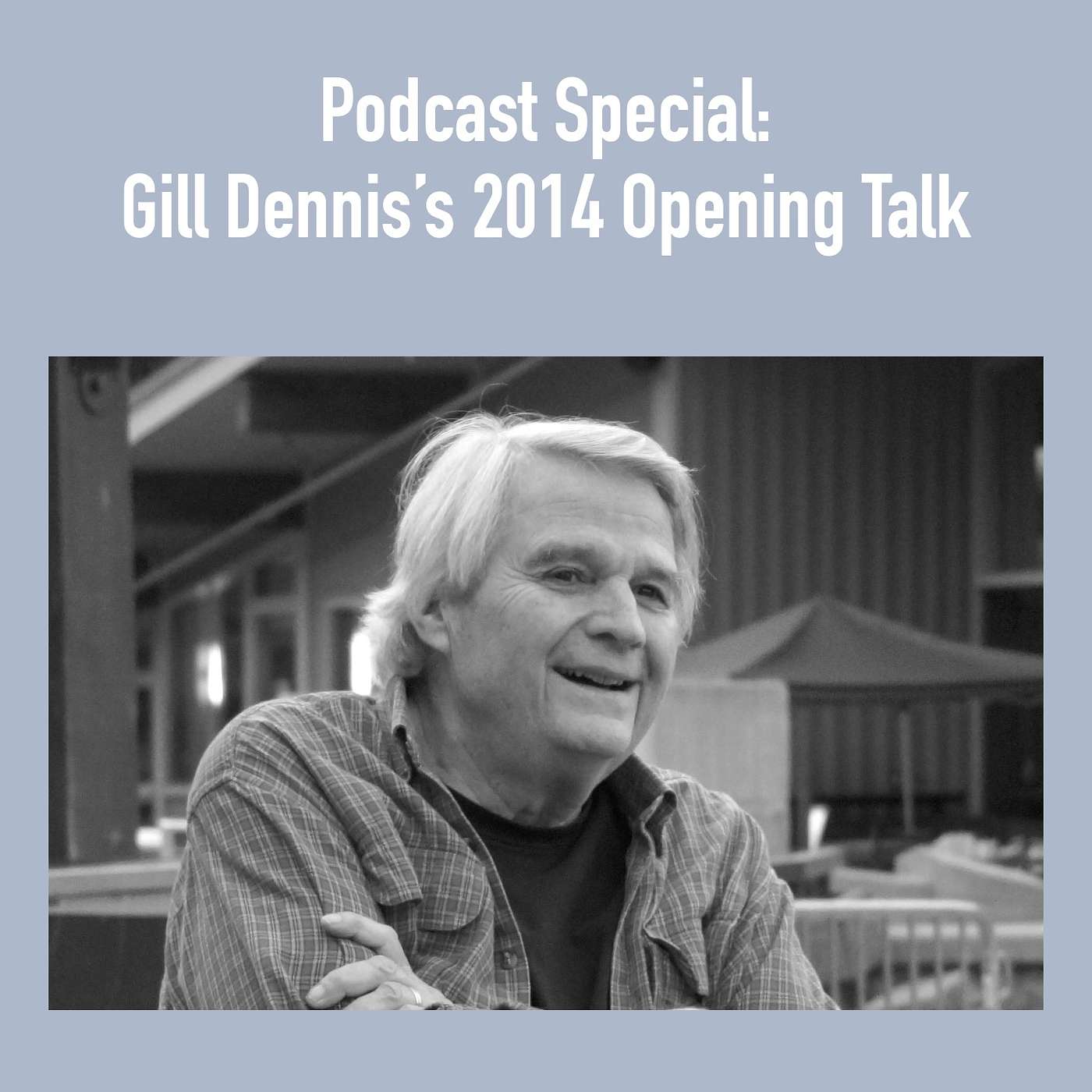 Podcast Special: Gill Dennis's 2014 Opening Talk