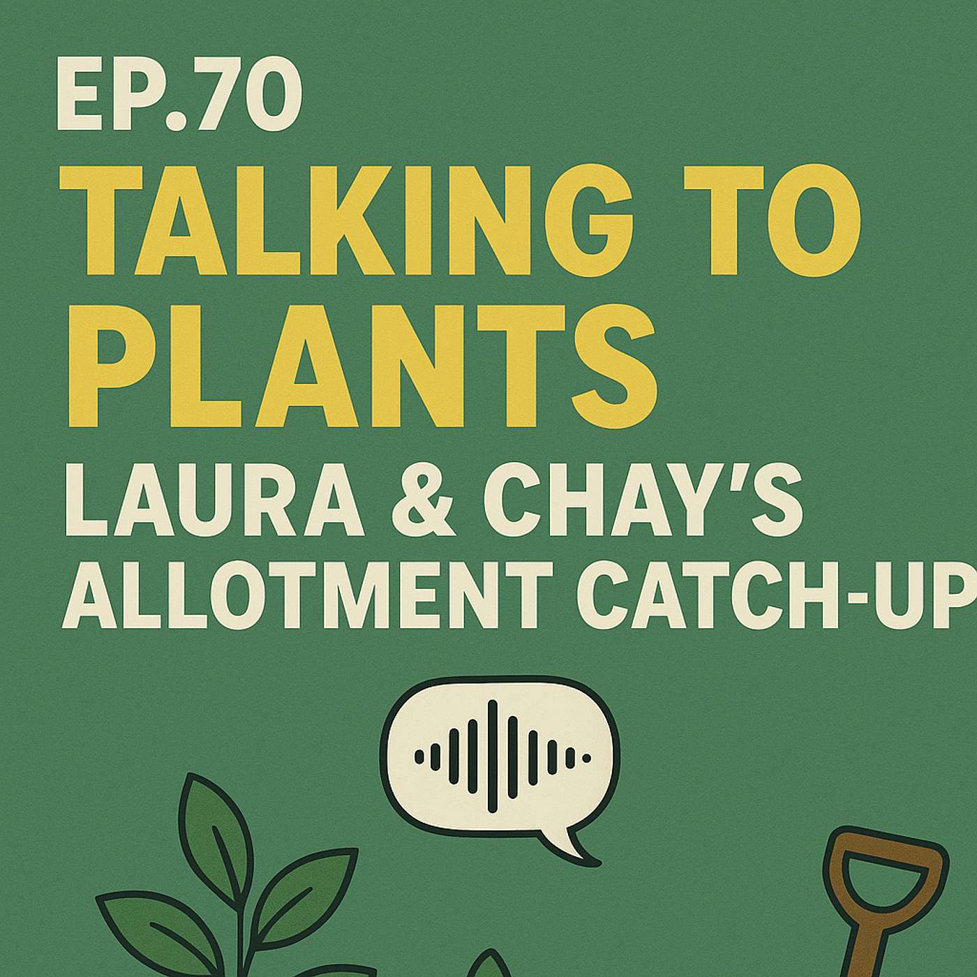 EP.70 | Talking to Plants: Laura & Chay’s Allotment Catch-Up.