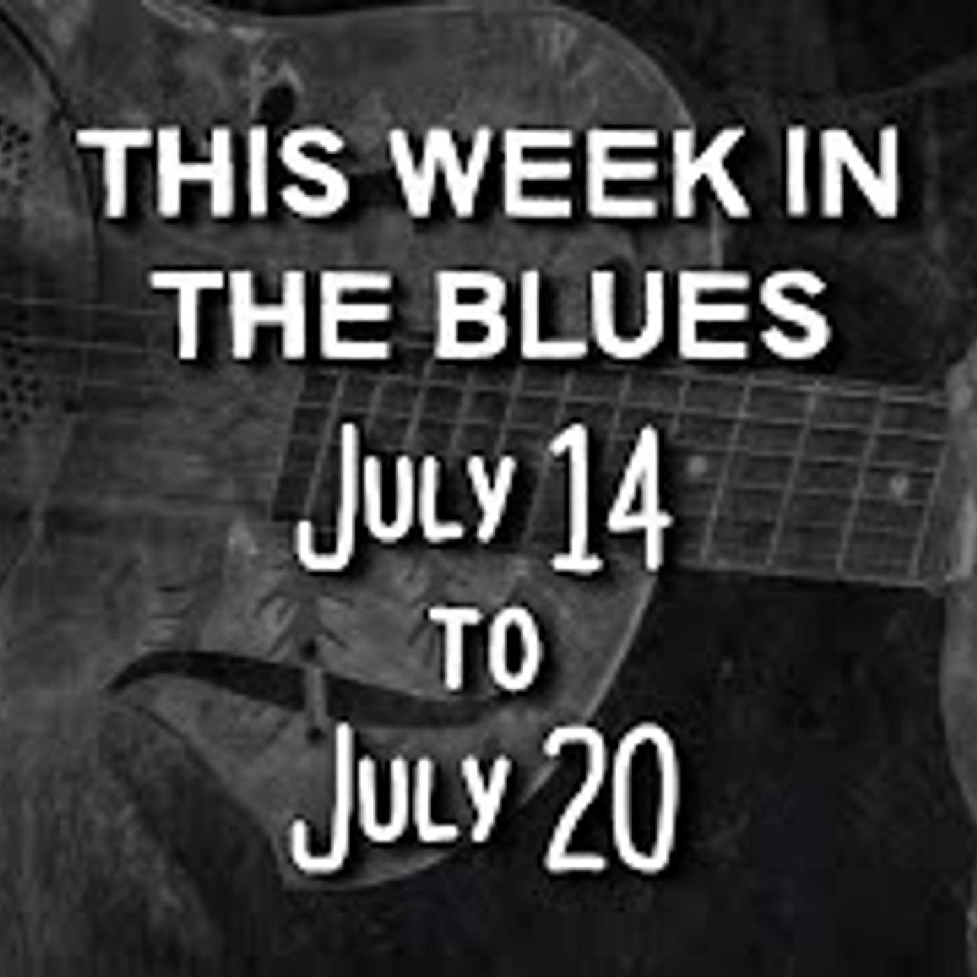 This Week In The Blues: July 14 - 20, 2024