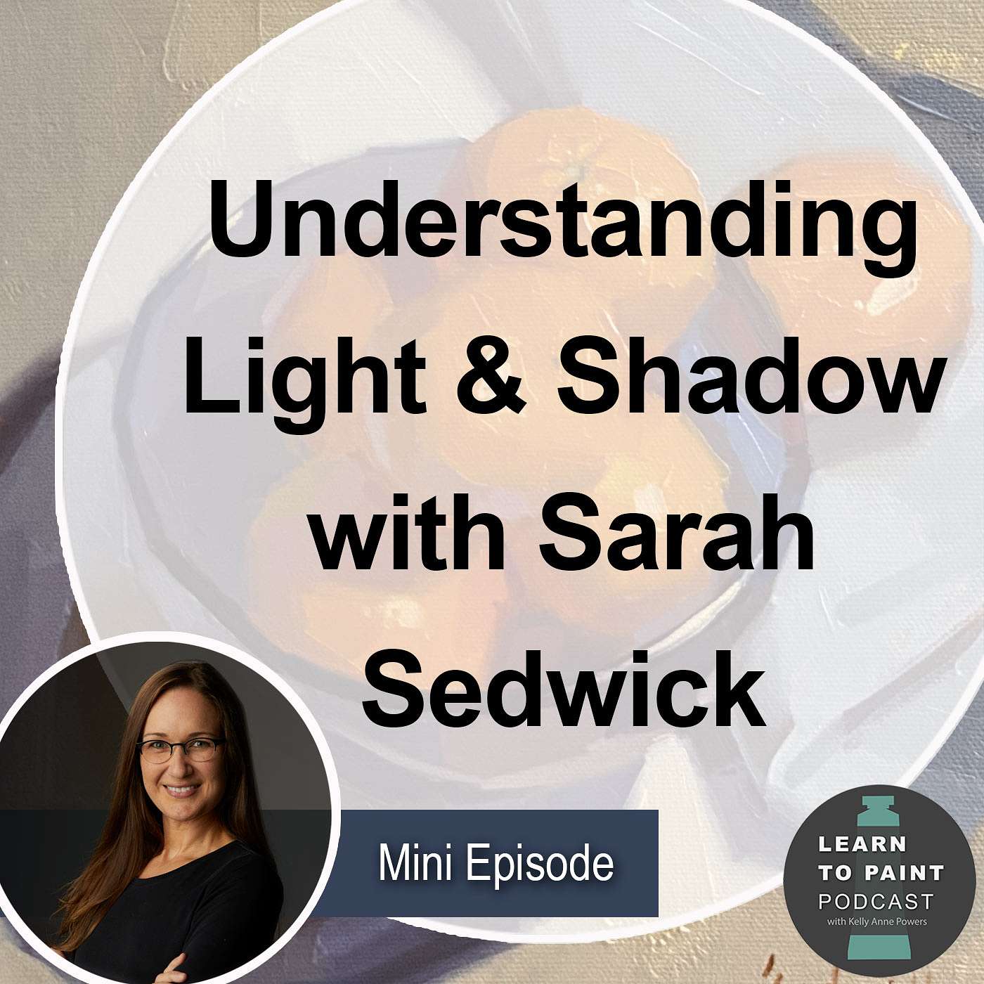 Ep 47: Understanding Light & Shadow with Sarah Sedwick (mini)