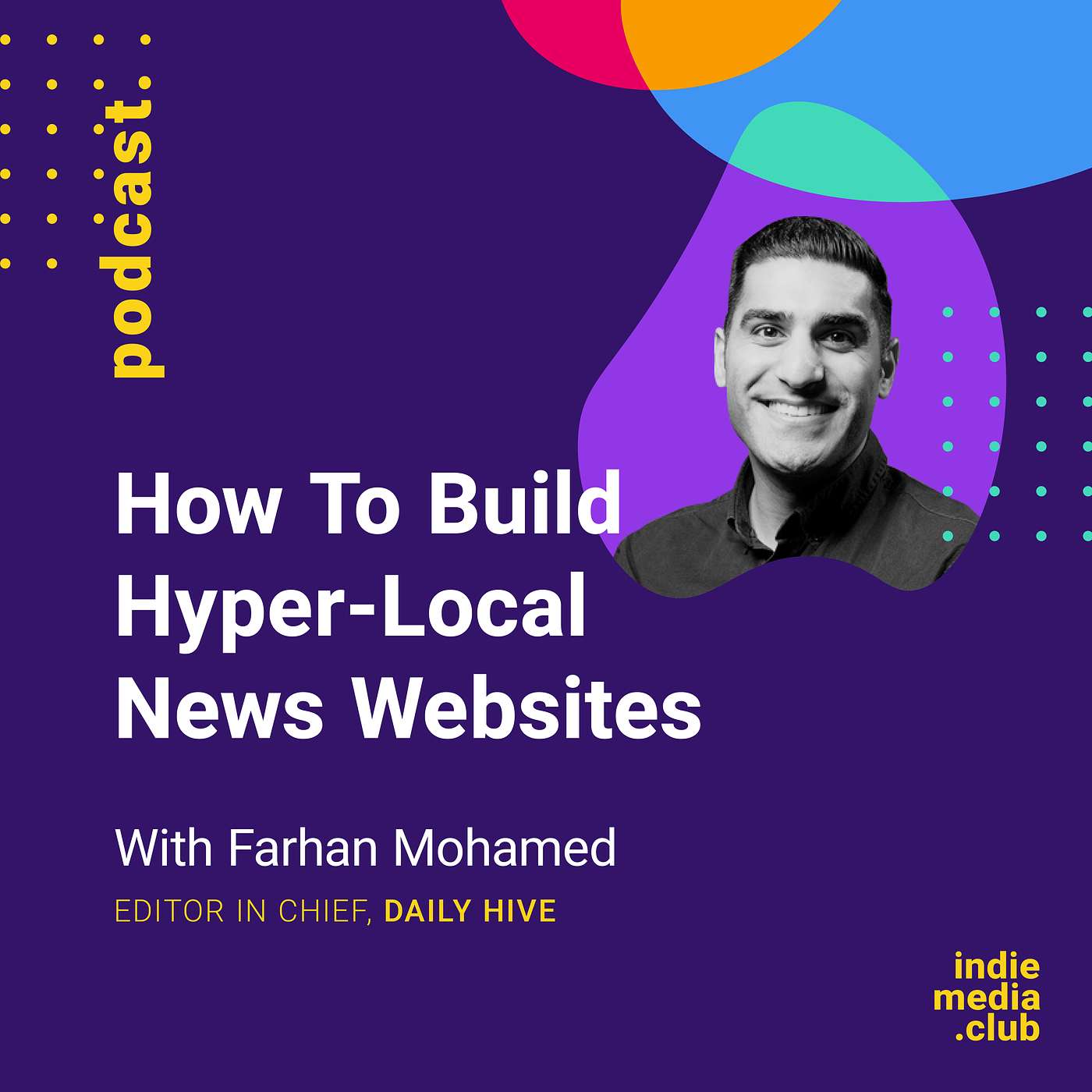 cover of episode How To Build Hyper-Local News Websites (with Farhann Mohamed from Daily Hive)