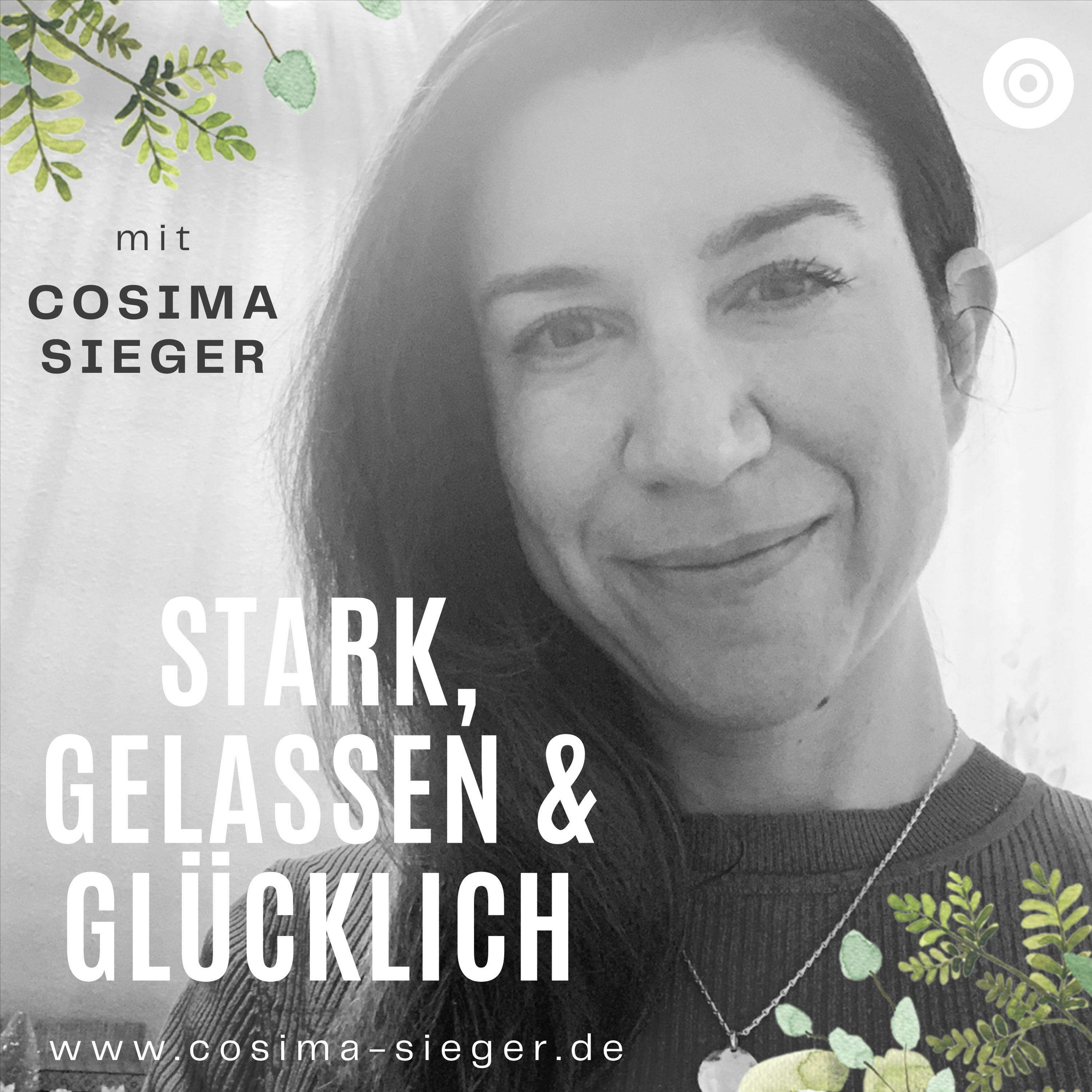 Stark, gelassen und glücklich mit Cosima Sieger:Der Wohlfühl-Podcast zum Youtube Kanal