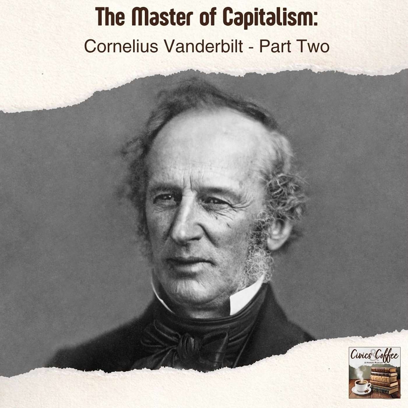 The Master of Capitalism: Cornelius Vanderbilt Pt. 2 The Master of Capitalism: Cornelius Vanderbilt Pt. 2