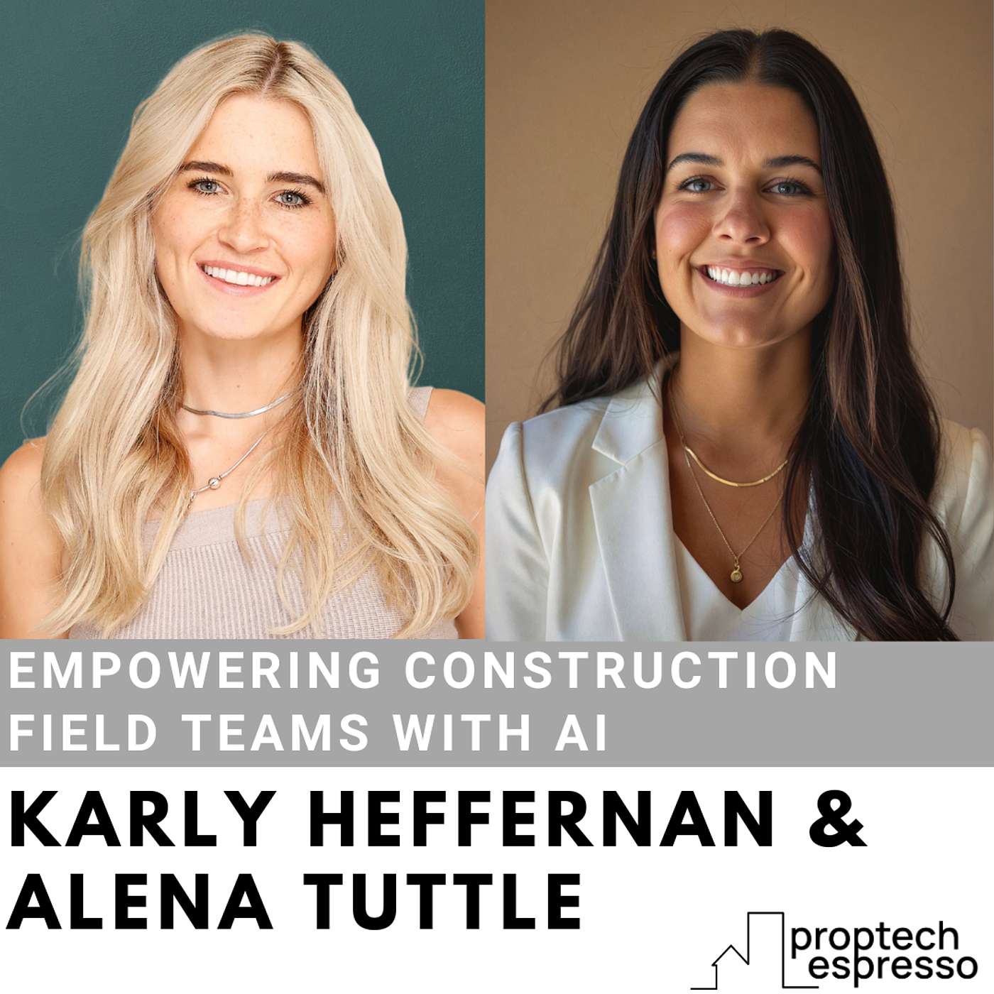 Karly Heffernan & Alena Tuttle - Empowering Construction Field Teams with AI