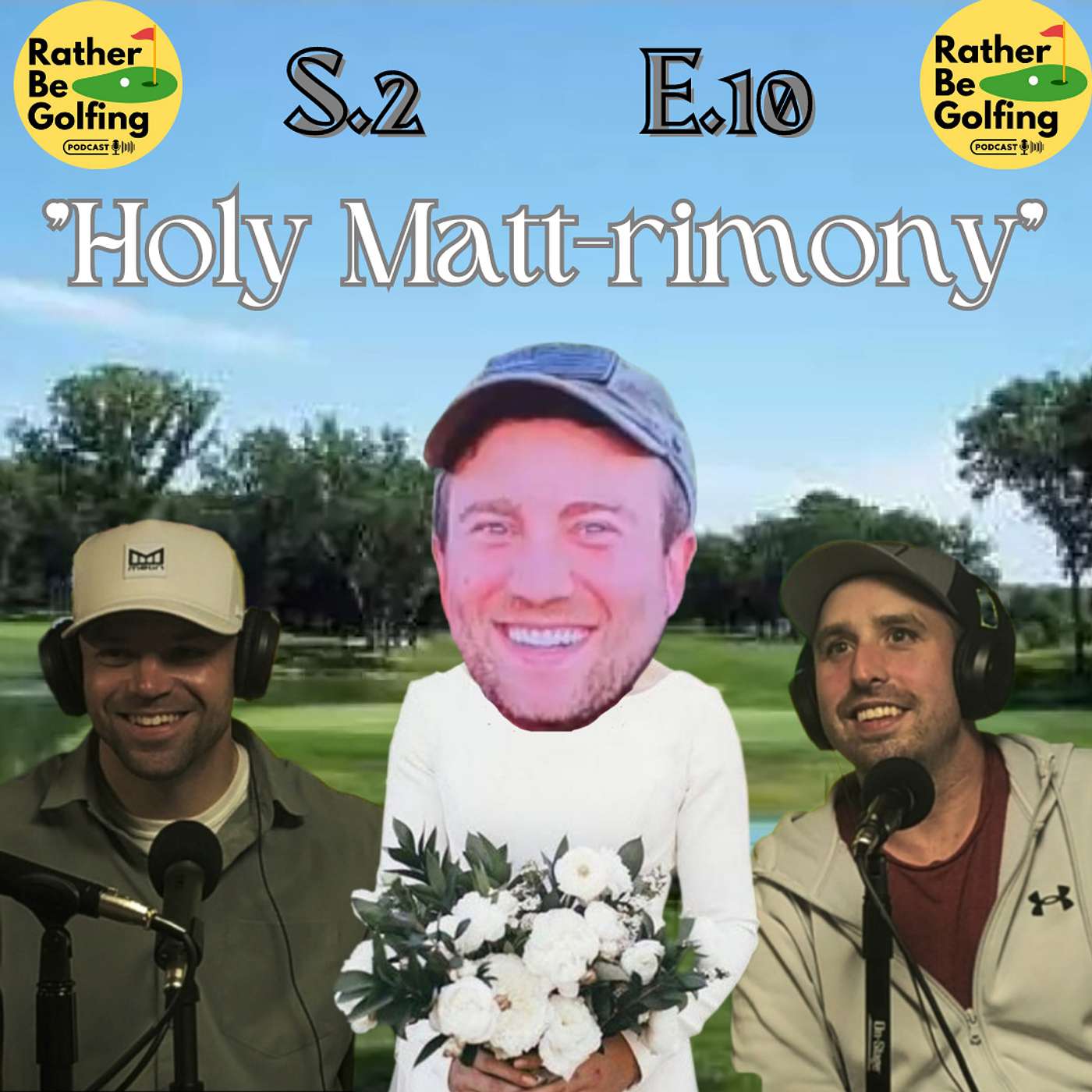 Rather Be Golfing Podcast - S2 E10: Holy Matt-rimony!