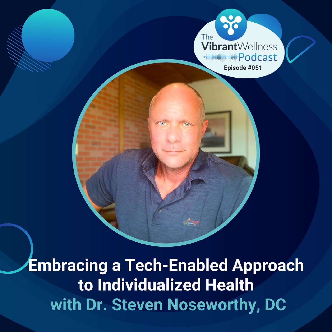 Embracing a Tech-Enabled Approach to Individualized Health with Dr. Steven Noseworthy, DC