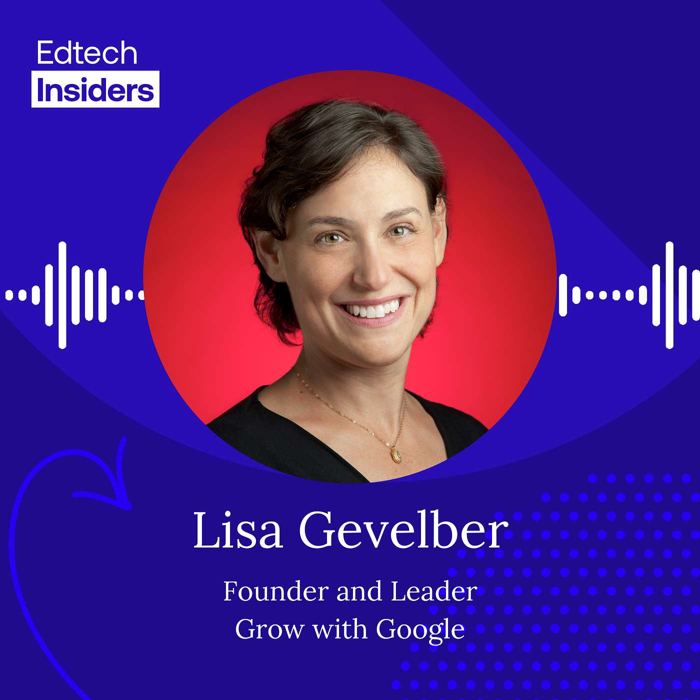 Lisa Gevelber of Grow with Google on Why AI Fluency Is the New Workforce Skill Episode cover