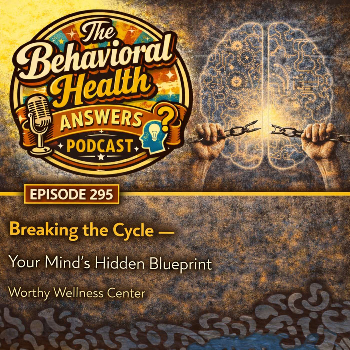 Episode 295: Breaking the Cycle - Your Mind's Hidden Blueprint | Worthy Wellness Center episode artwork