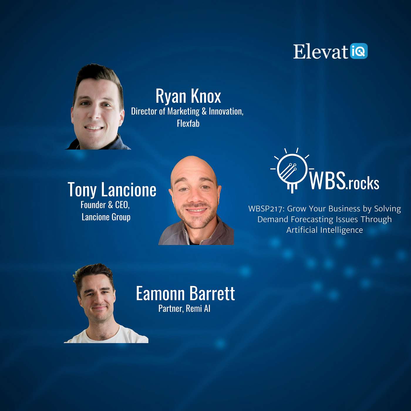WBSP217: Grow Your Business by Solving Demand Forecasting Issues Through Artificial Intelligence w/ Ryan Knox, Tony Lancione, and Eamonn Barrett