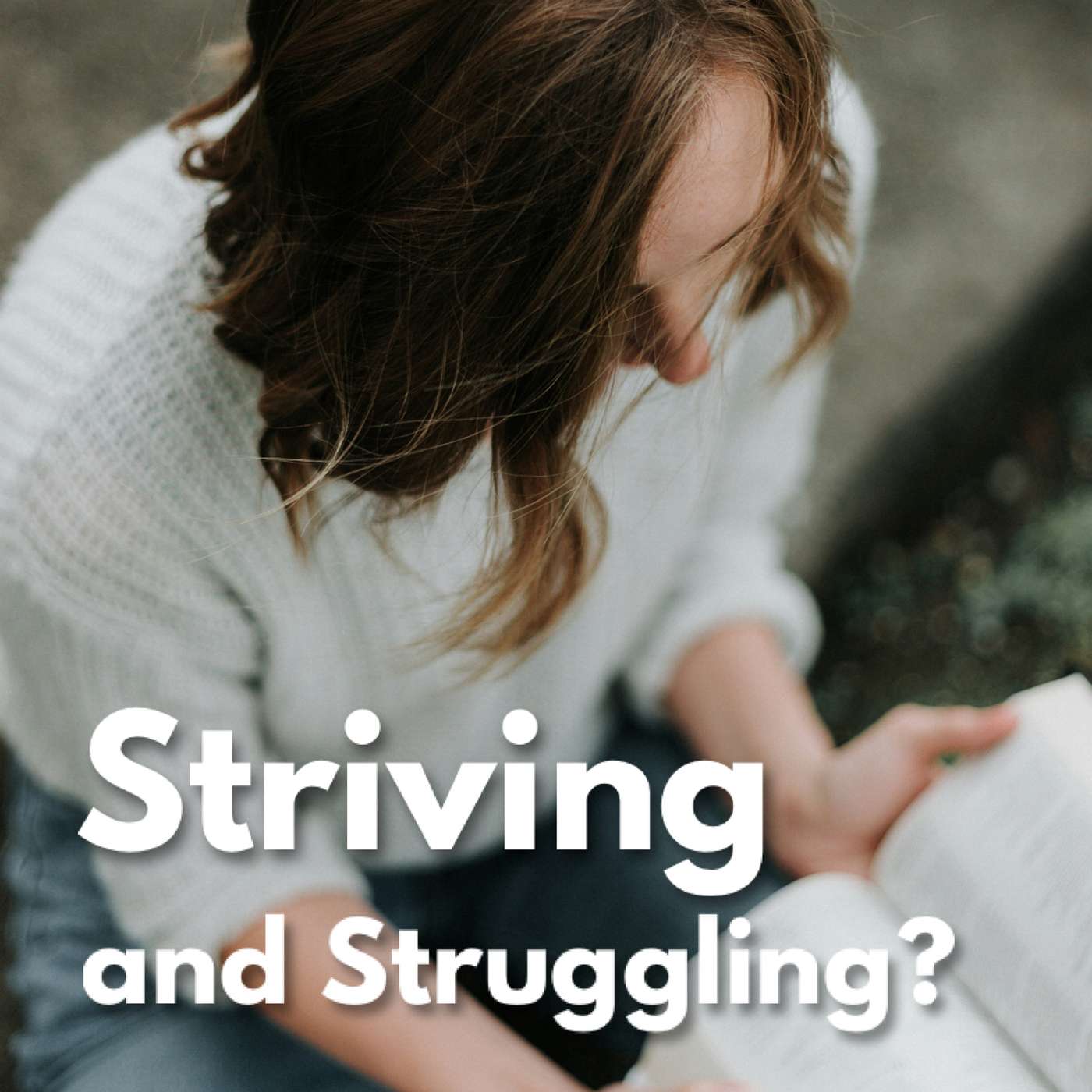 Striving & Struggling? Striving & Struggling?