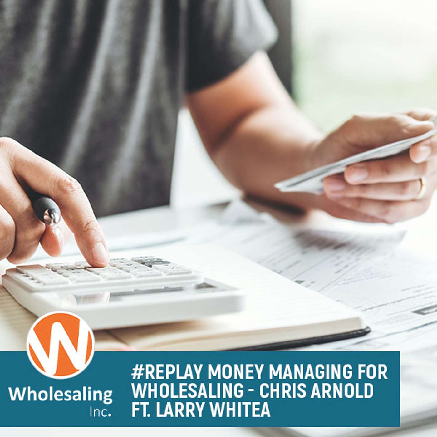 WIP 948 #Replay Money Managing for Wholesaling - Chris Arnold ft. Larry White