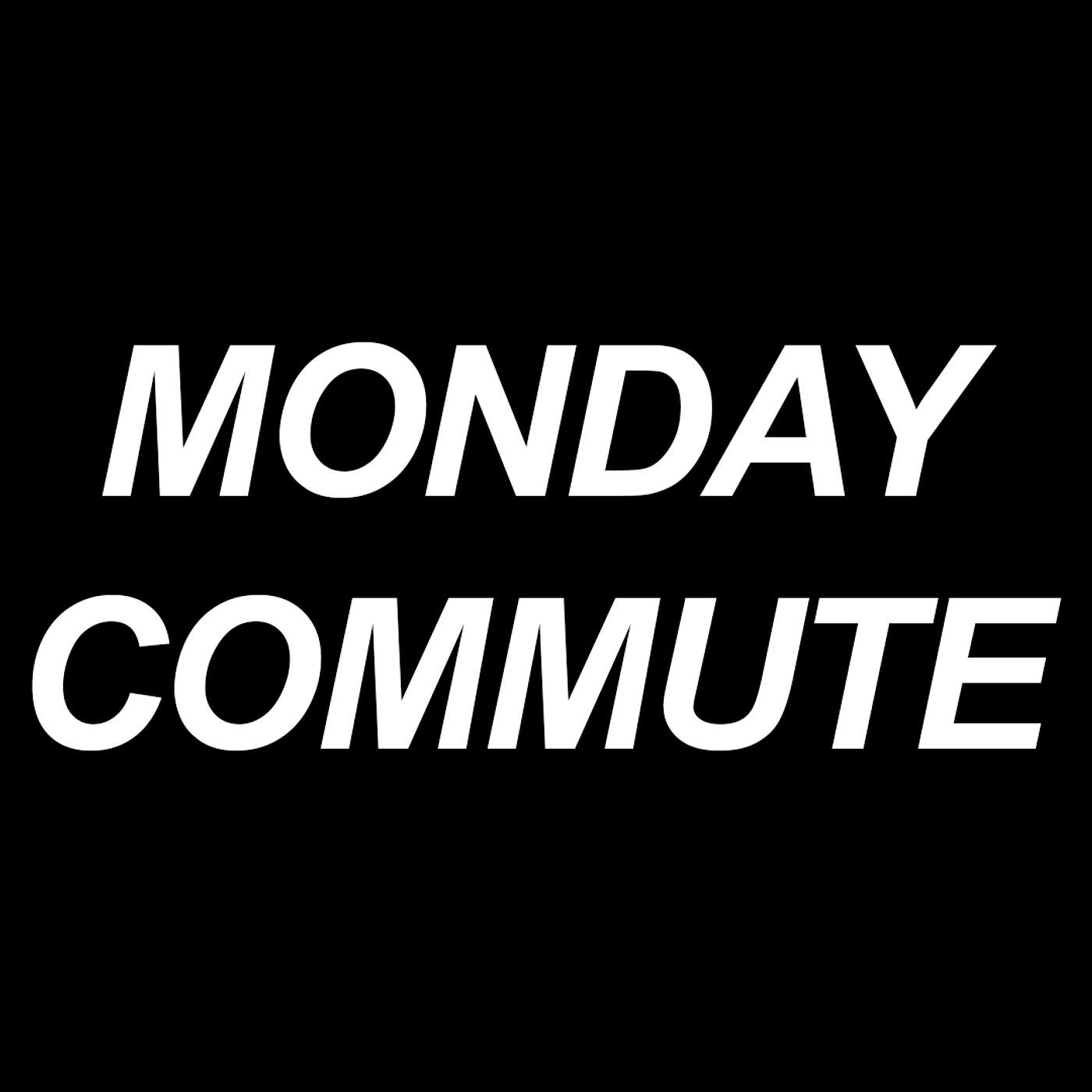 Monday Commute Podcast