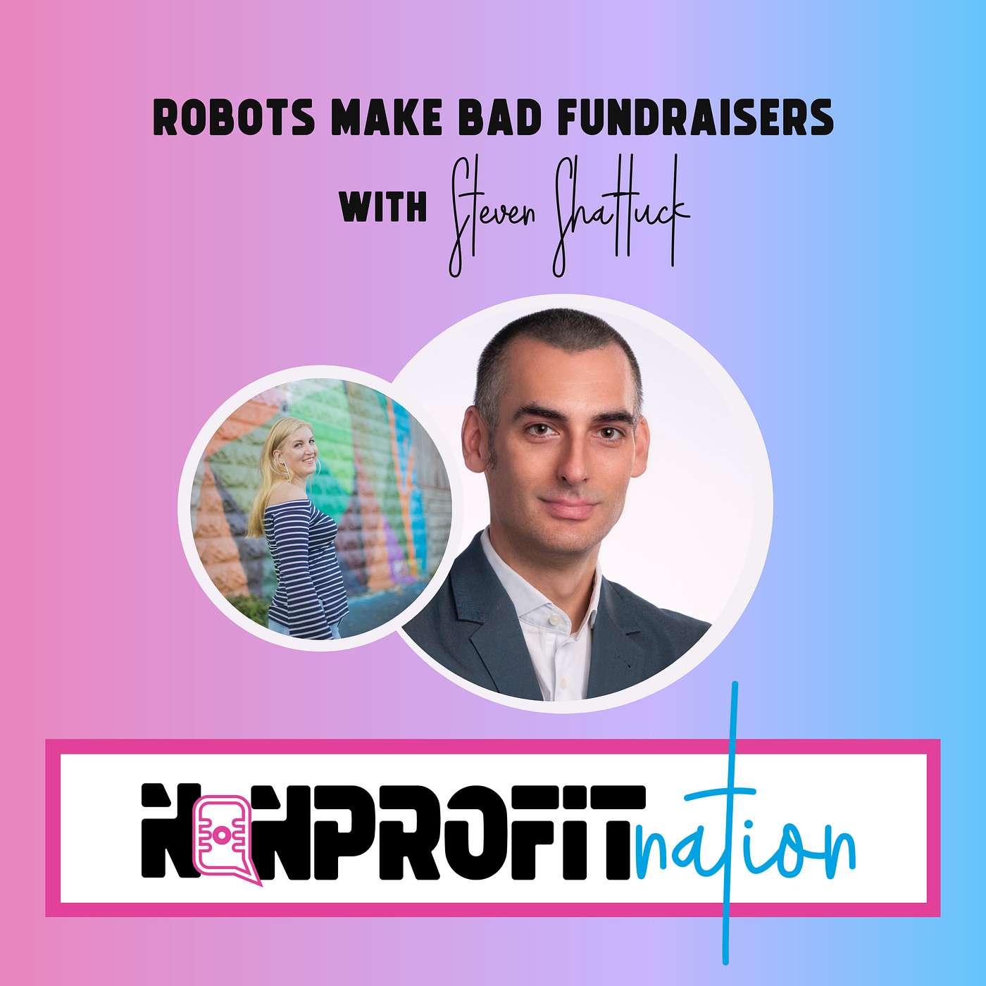 Robots Make Bad Fundraisers with Steven Shattuck