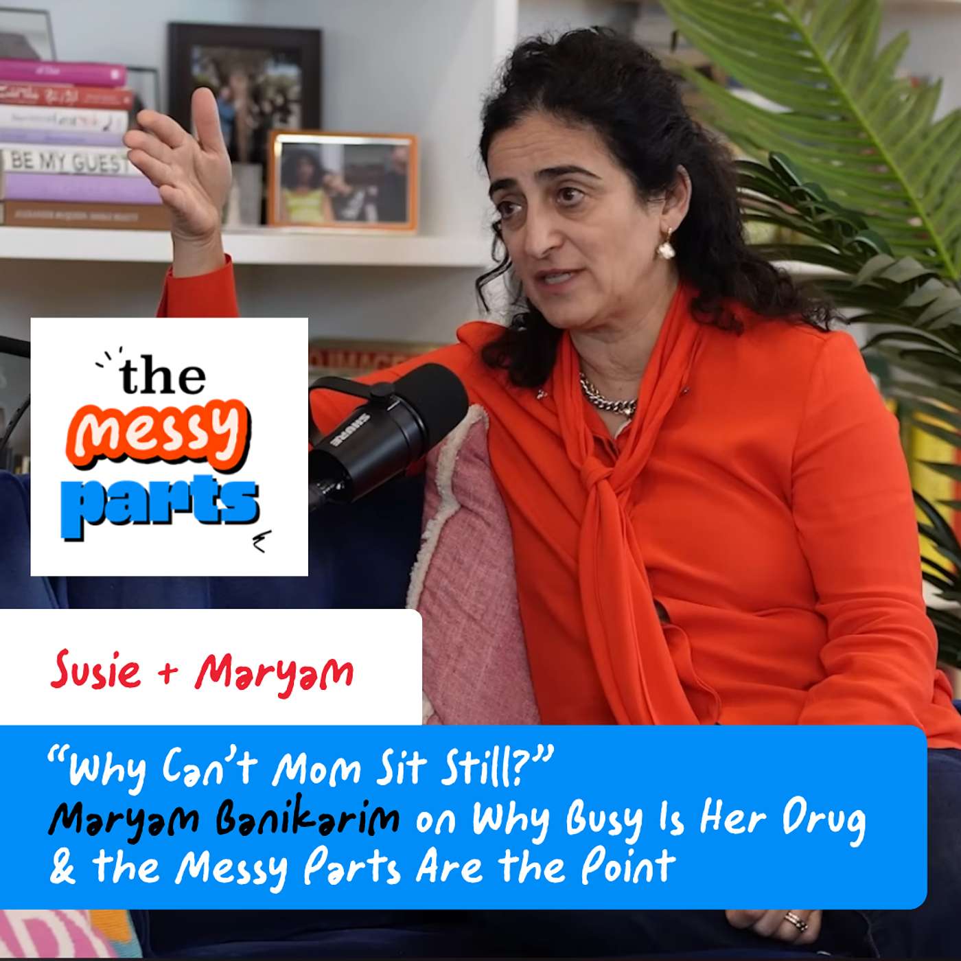 “Why Can’t Mom Sit Still?” Maryam Banikarim on Why Busy Is Her Drug & the Messy Parts Are the Point