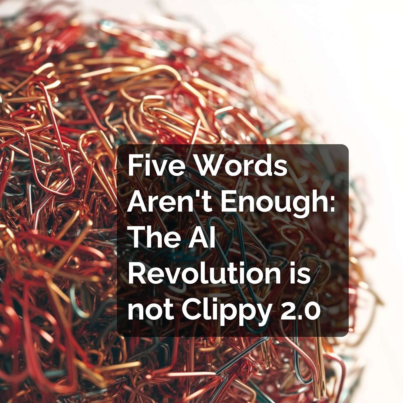 Five Words Aren't Enough: AI Revolution or Clippy 2.0?