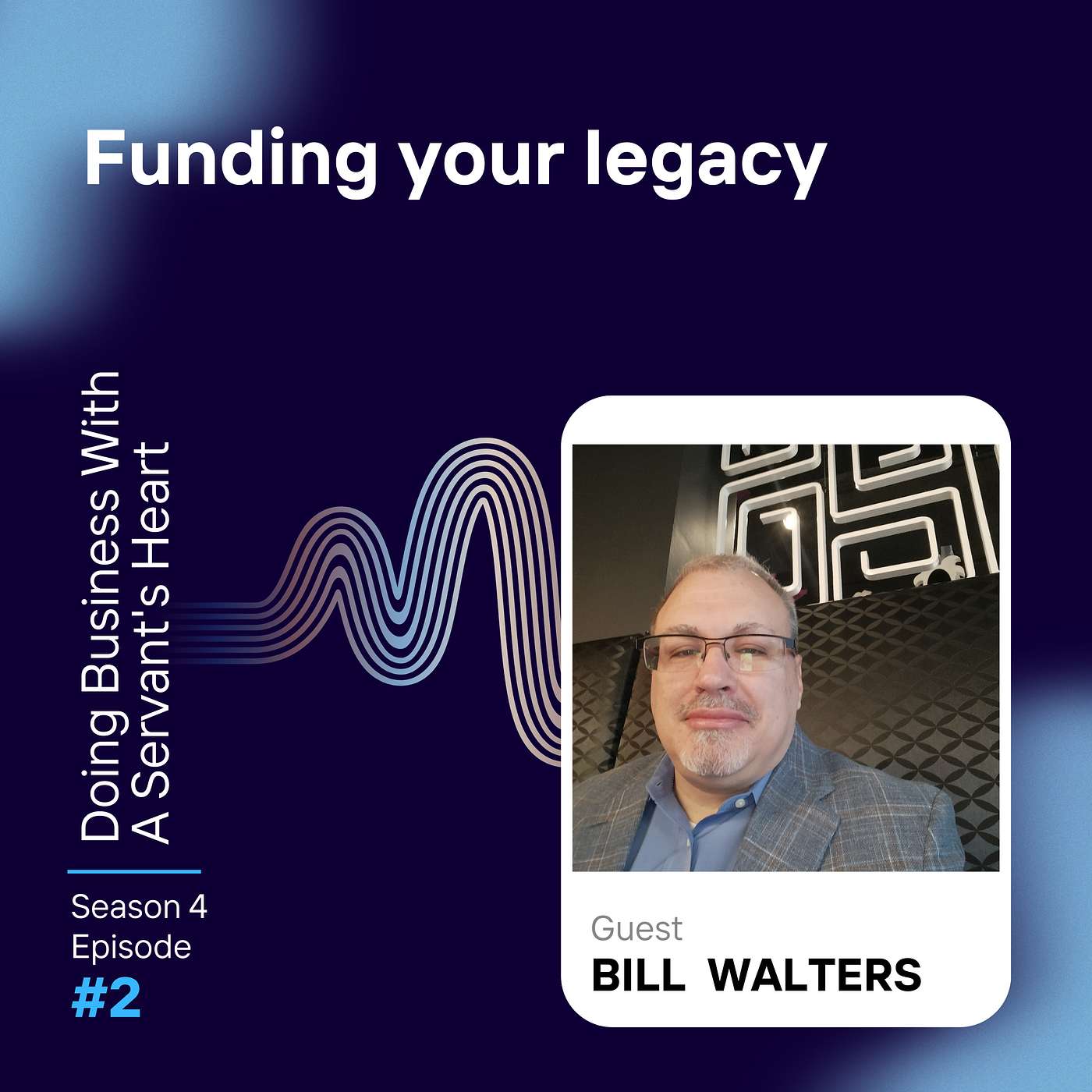 Funding your legacy with Bill Walters