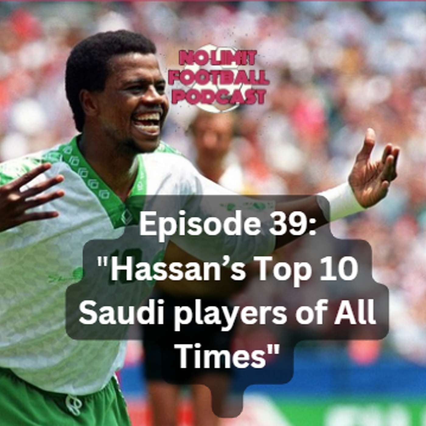 #39: "Hassan’s Top 10 Saudi players of All Times"