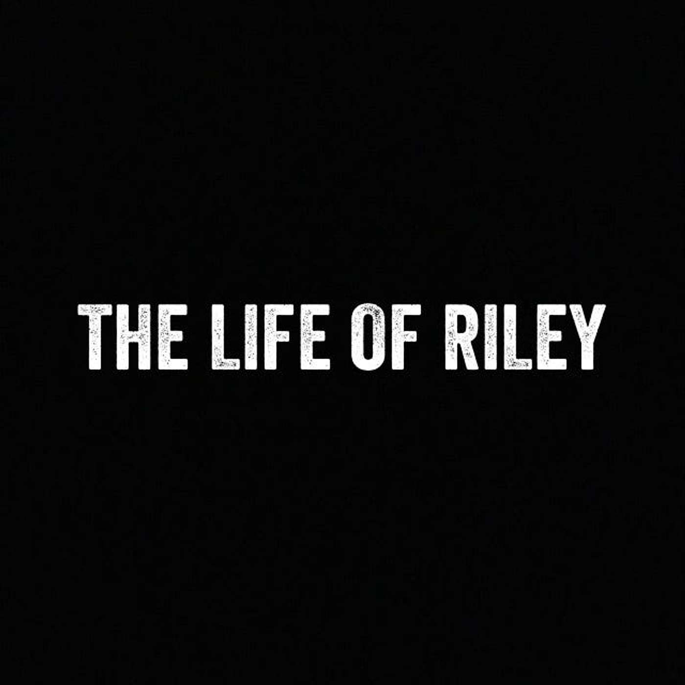 LIFE OF RILEY PODCAST