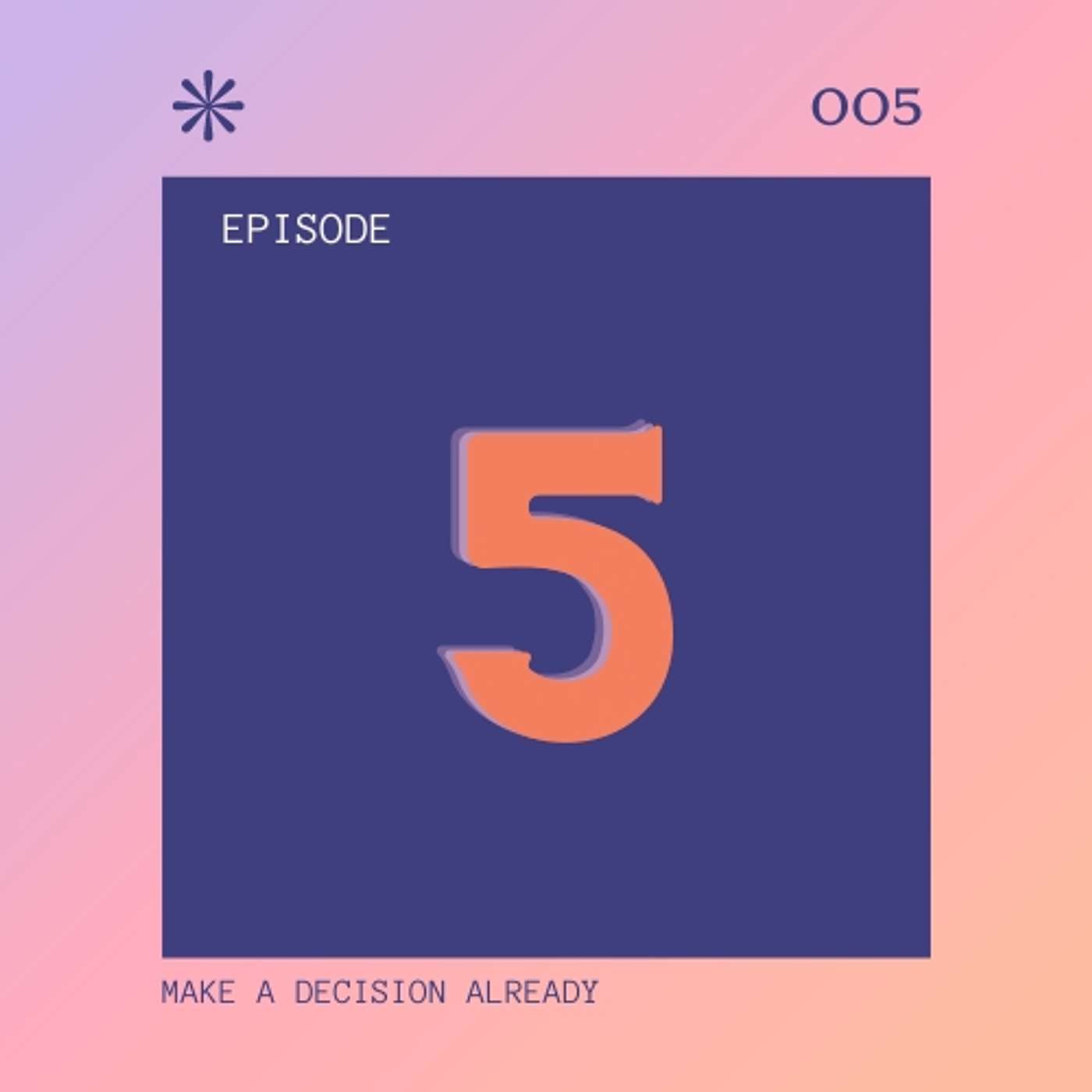 Episode 5 - Make a decision already Episode 5 - Make a decision already