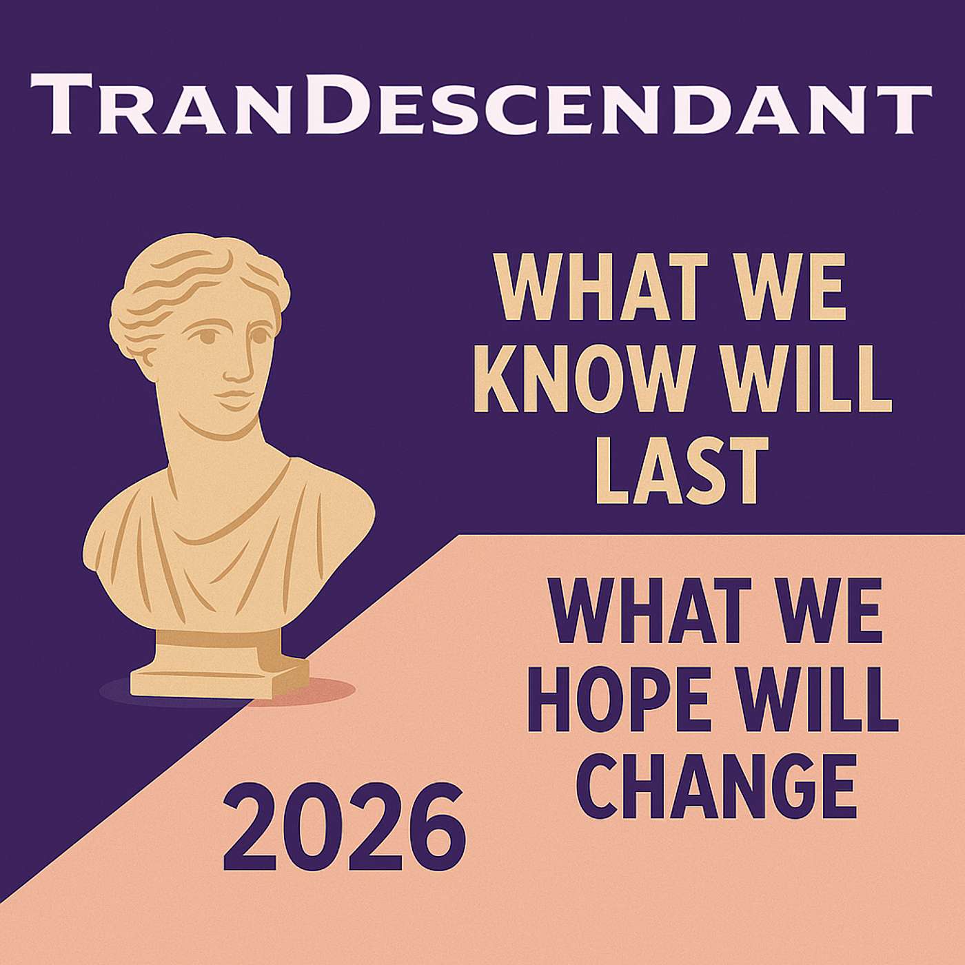 What We Know Will Last and What We Hope Will Change in 2026