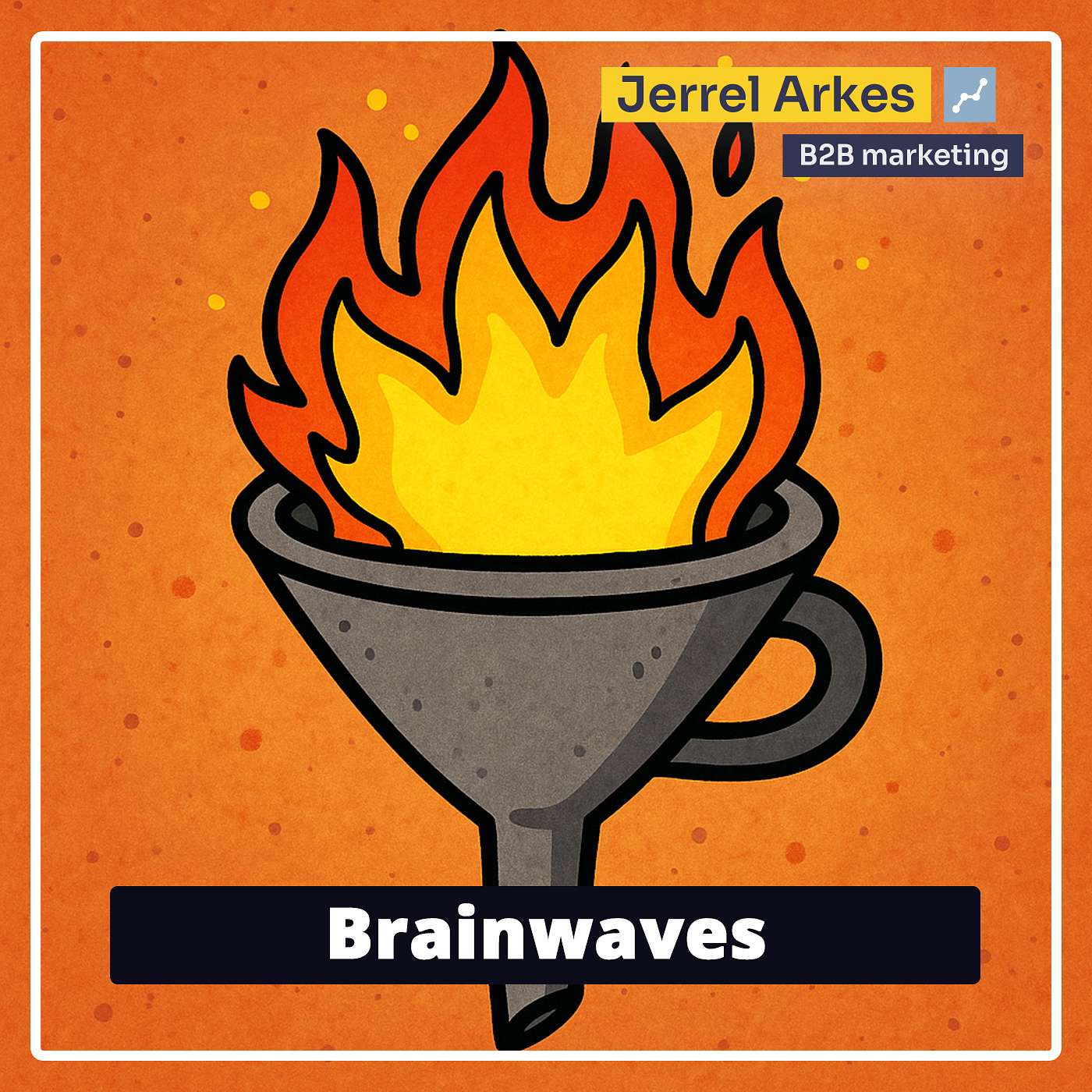 Jerrel Arkes Podcast - B2B Marketing