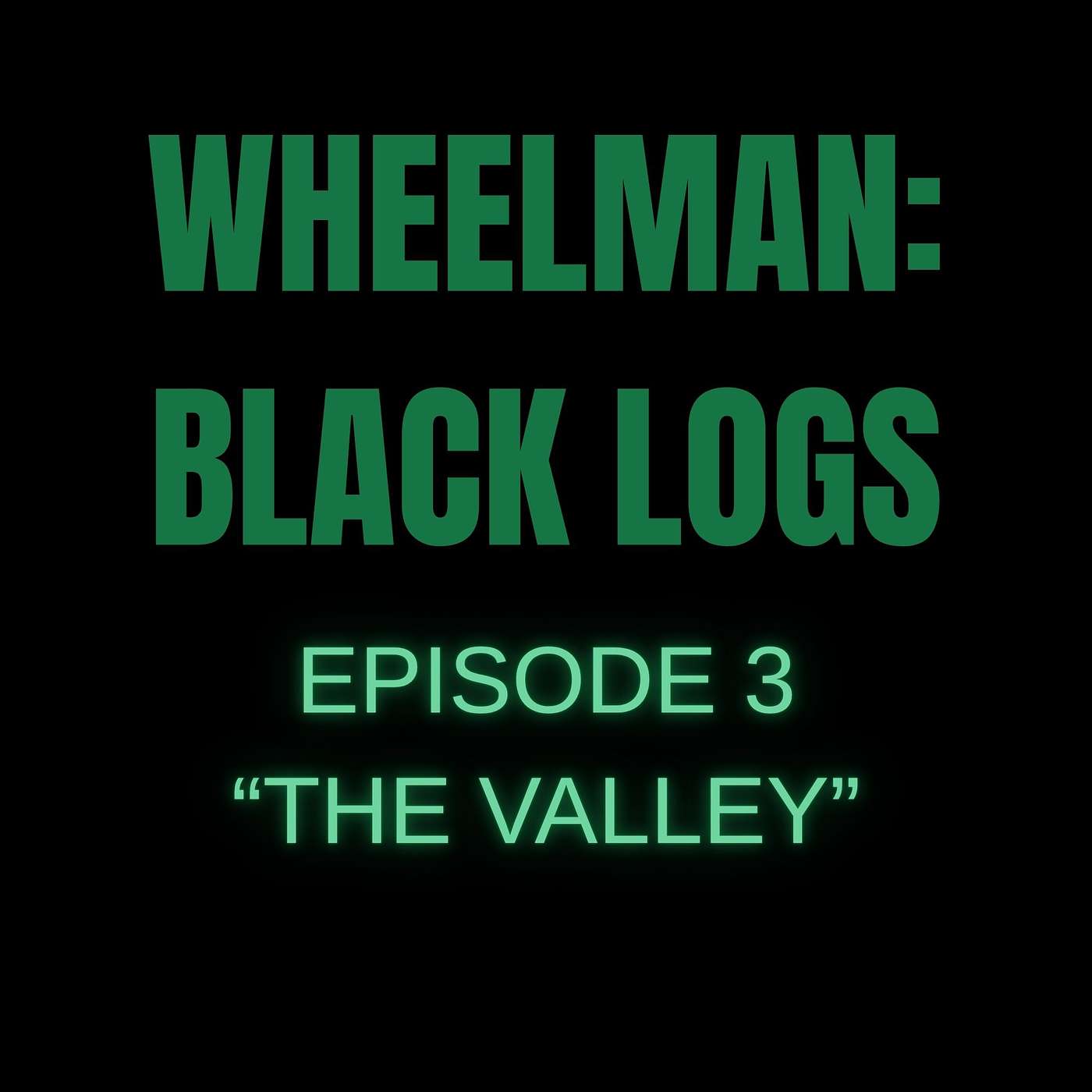 WHEELMAN: BLACK LOGS - "THE VALLEY"